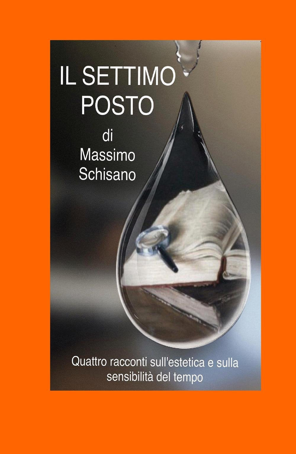 Il settimo posto. Quattro racconti sull'estetica e sulla sensibilità del tempo (La community di ilmiolibro.it) Contemporary literature