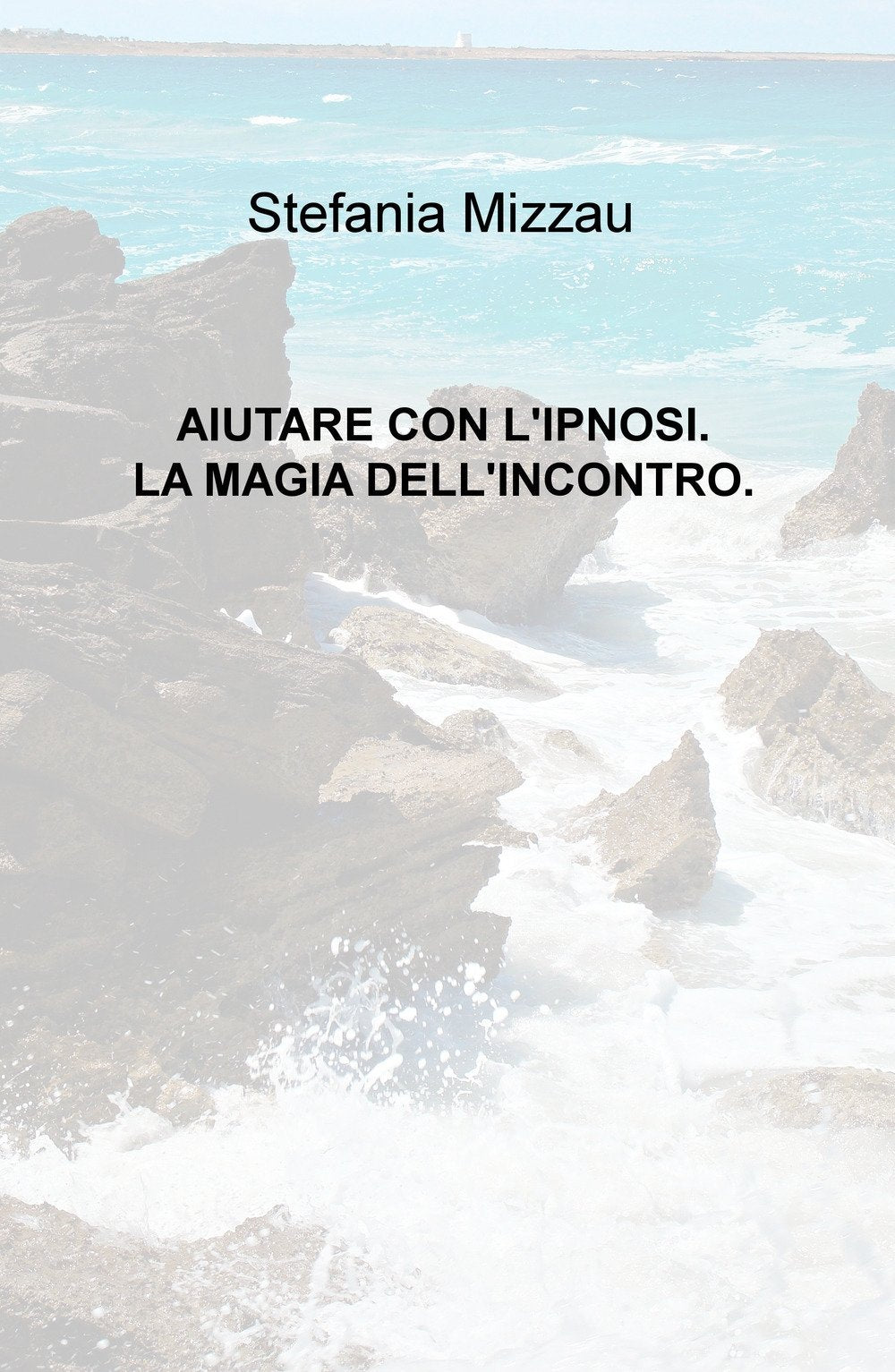 Aiutare con l'ipnosi. La magia dell'incontro (La community di ilmiolibro.it) Medicine