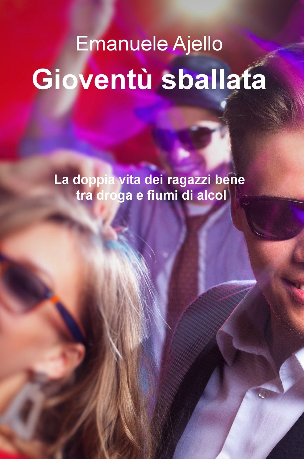 Gioventù sballata. La doppia vita dei ragazzi bene tra droga e fiumi di alcol (La community di ilmiolibro.it) Books
