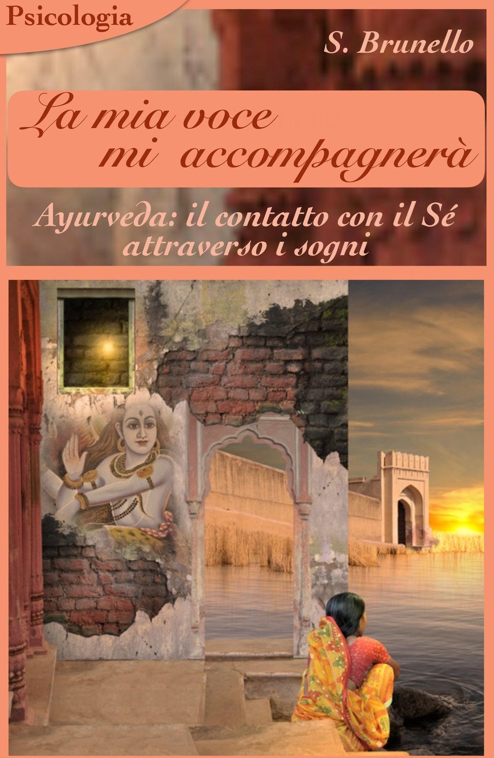 La mia voce mi accompagnerà. Ayurveda: il contatto con il sé attraverso i sogni (La community di ilmiolibro.it) Psychology