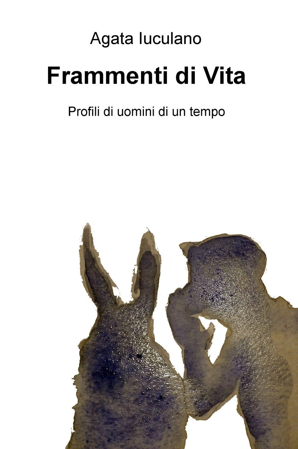 Frammenti di vita. Profili di uomini di un tempo (La community di ilmiolibro.it) Essays & Short Stories