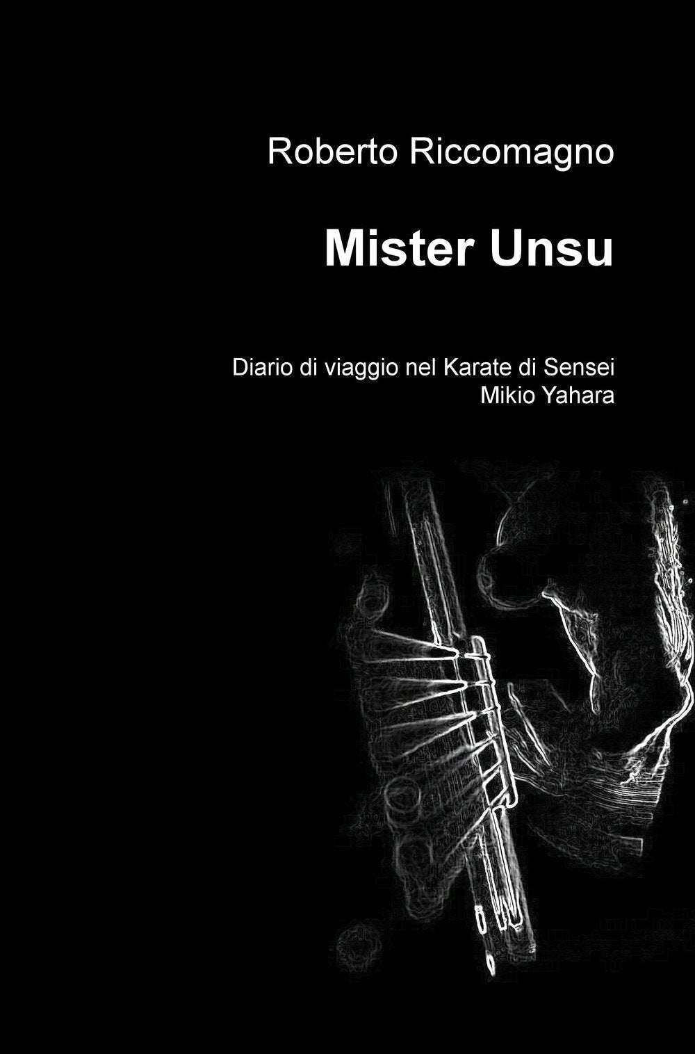 Mister Unsu. Diario di viaggio nel karate di Sensei Mikio Yahara (La community di ilmiolibro.it) Books
