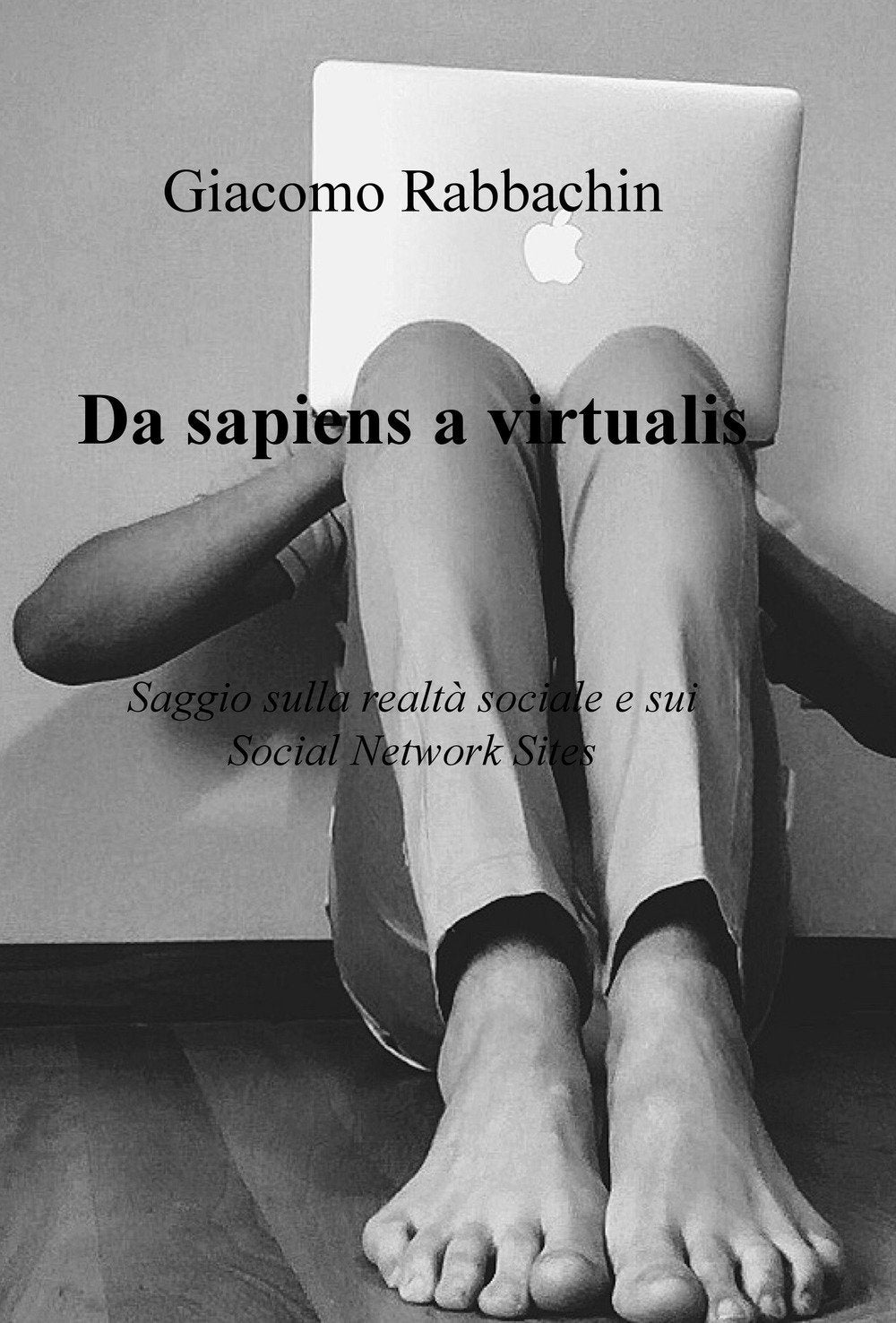 Da sapiens a virtualis. Saggio sulla realtà sociale e sui Social Network Sites (La community di ilmiolibro.it) Books