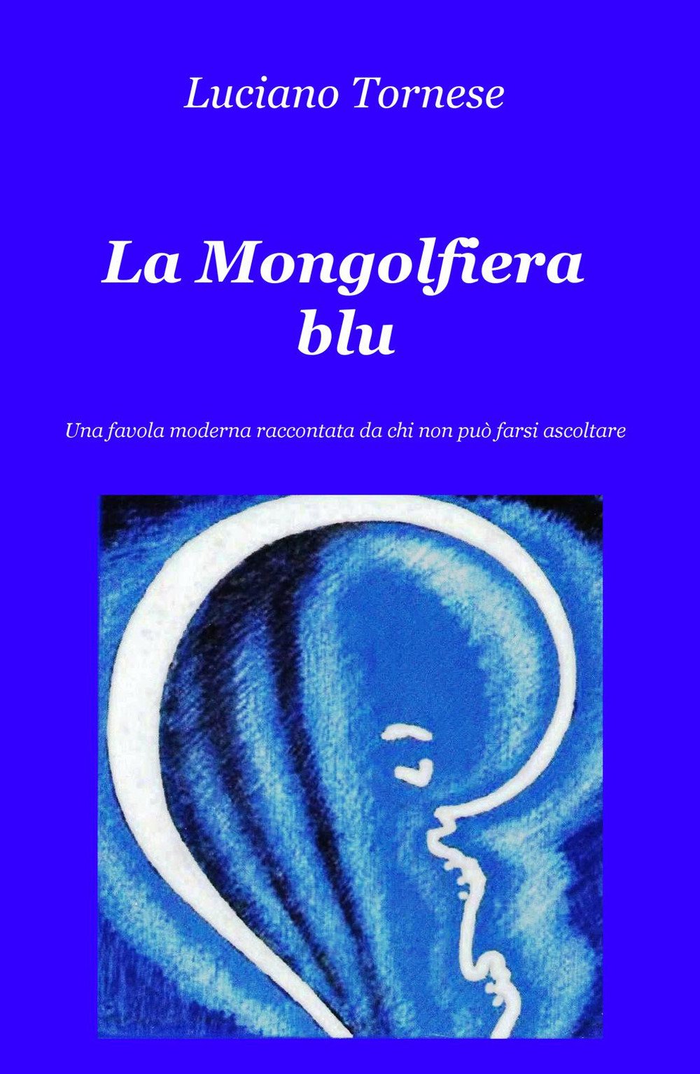 La mongolfiera blu. Una favola moderna raccontata da chi non può farsi ascoltare (La community di ilmiolibro.it) Books