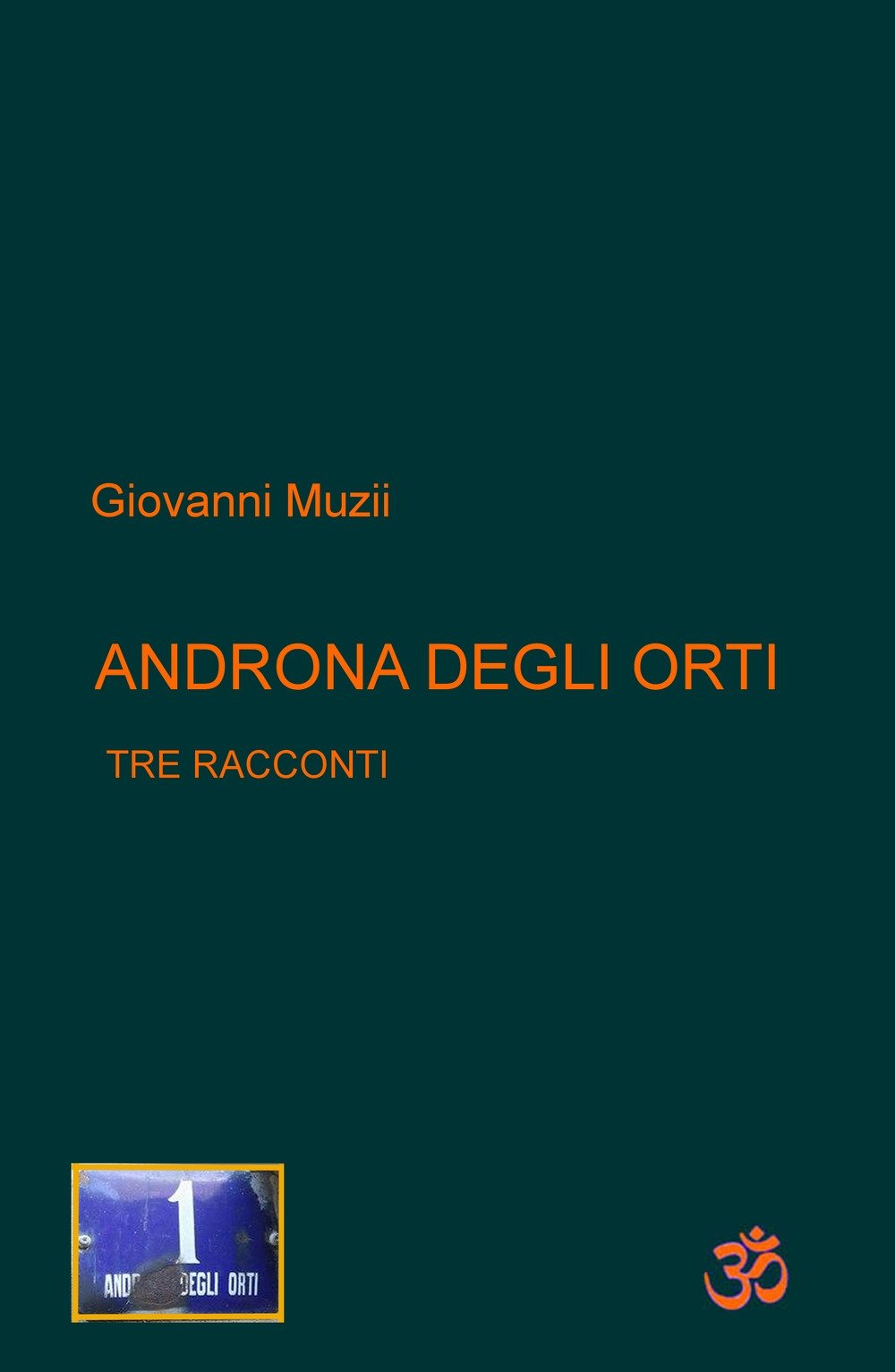 Androna degli orti. Tre racconti (La community di ilmiolibro.it) Essays & Short Stories
