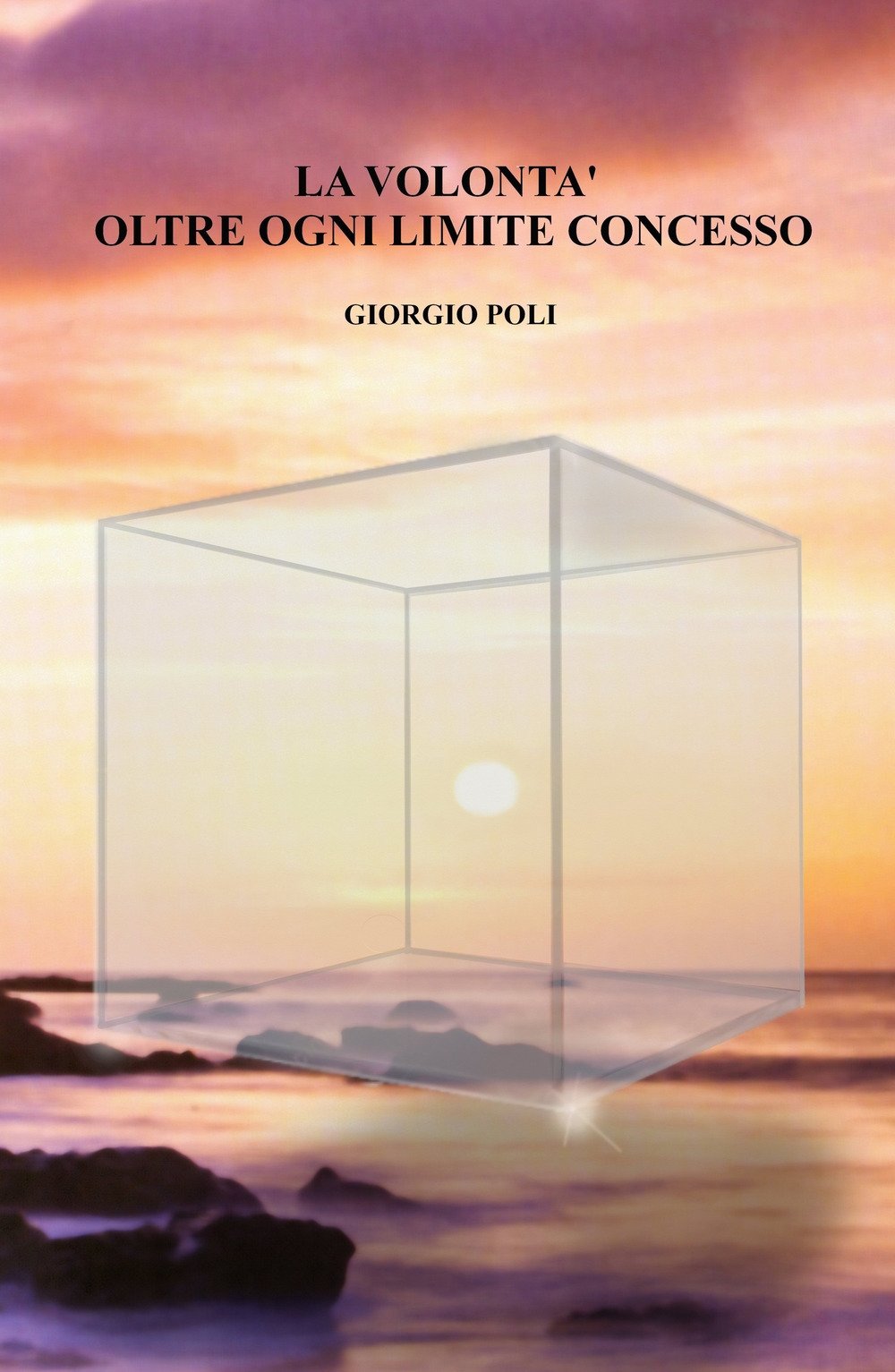 La volontà oltre ogni limite concesso (La community di ilmiolibro.it) Philosophy