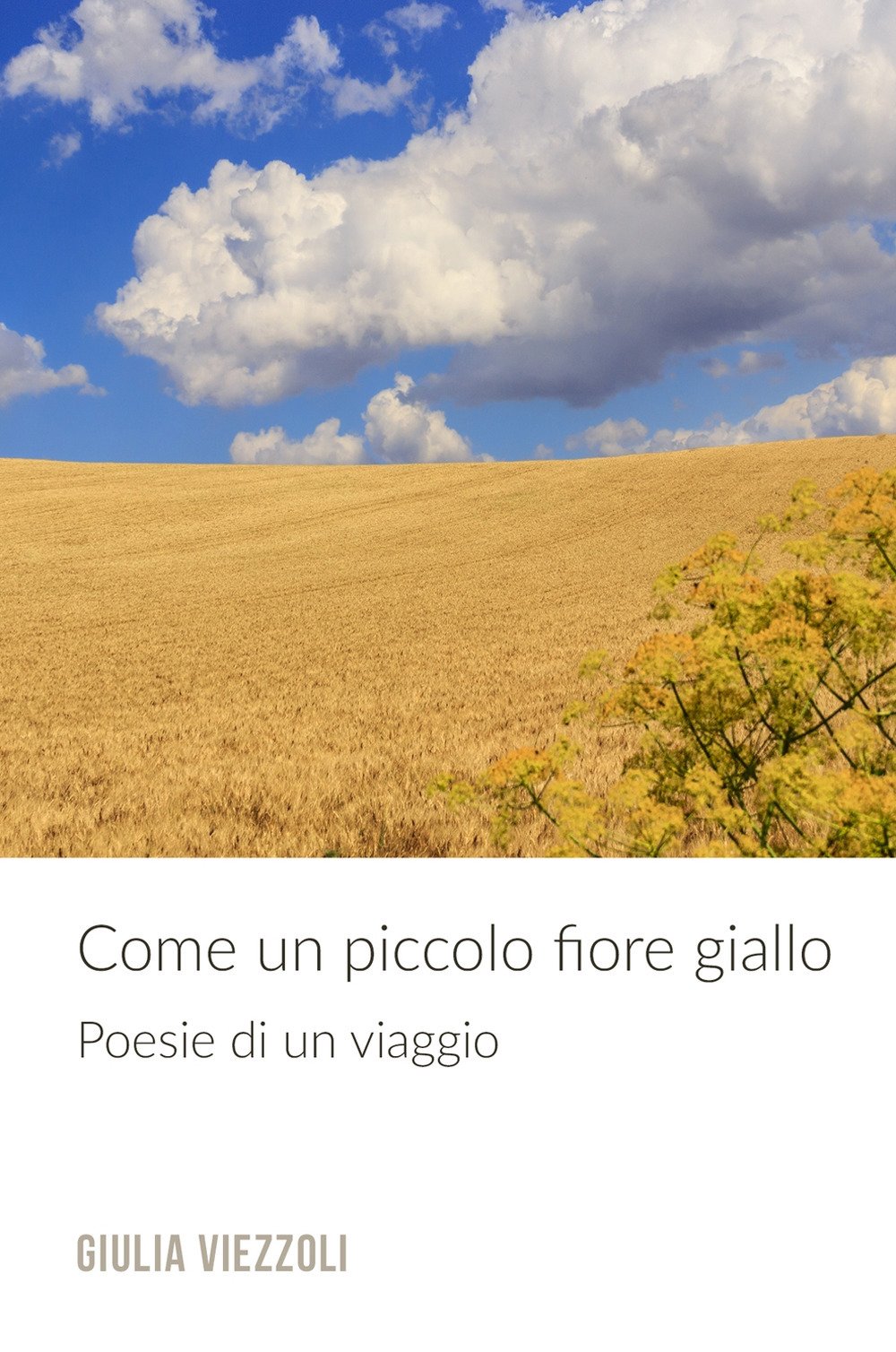Come un piccolo fiore giallo. Poesie di un viaggio (La community di ilmiolibro.it) Poetry