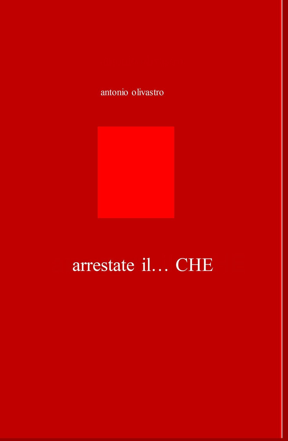 Arrestate il... Che (La community di ilmiolibro.it) Books
