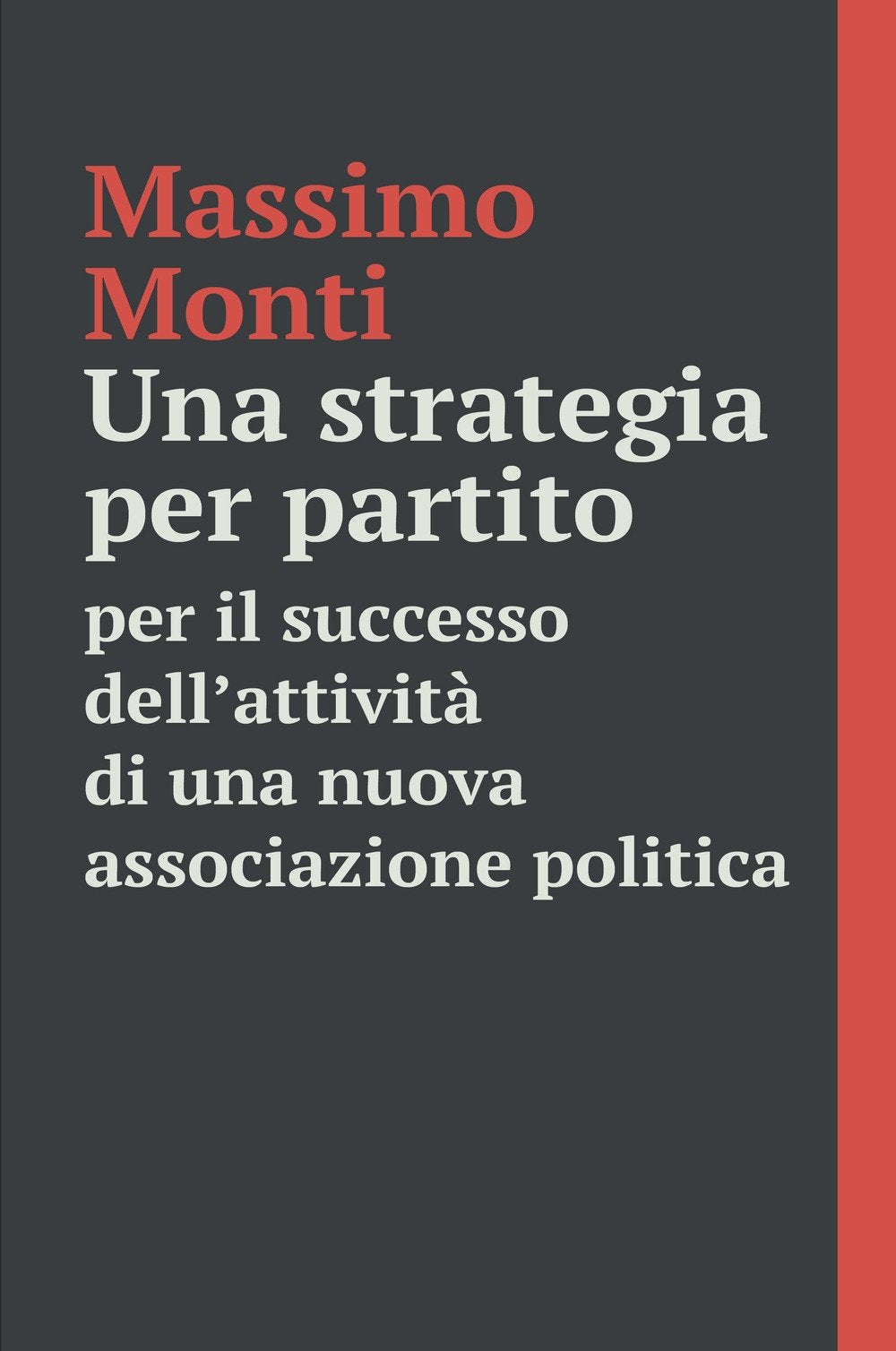 Una strategia per partito. Per il successo dell'attività di una nuova associazione politica (La community di ilmiolibro.it) Books