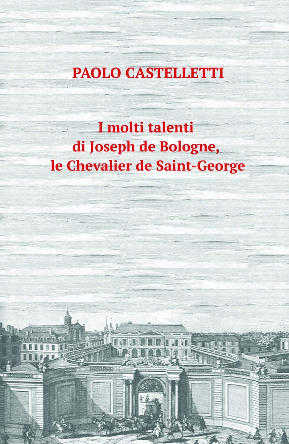 I molti talenti di Joseph de Bologne, le Chevalier de Saint-George (La community di ilmiolibro.it) Art & Literature