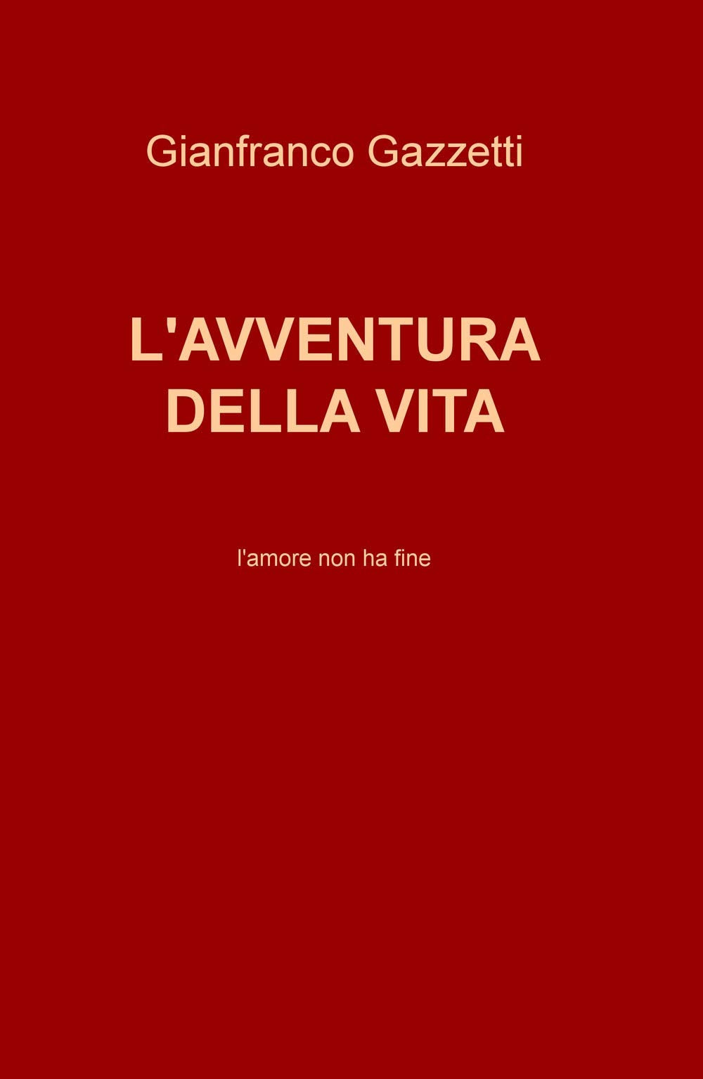 L'avventura della vita. L'amore non ha fine (La community di ilmiolibro.it) Poetry