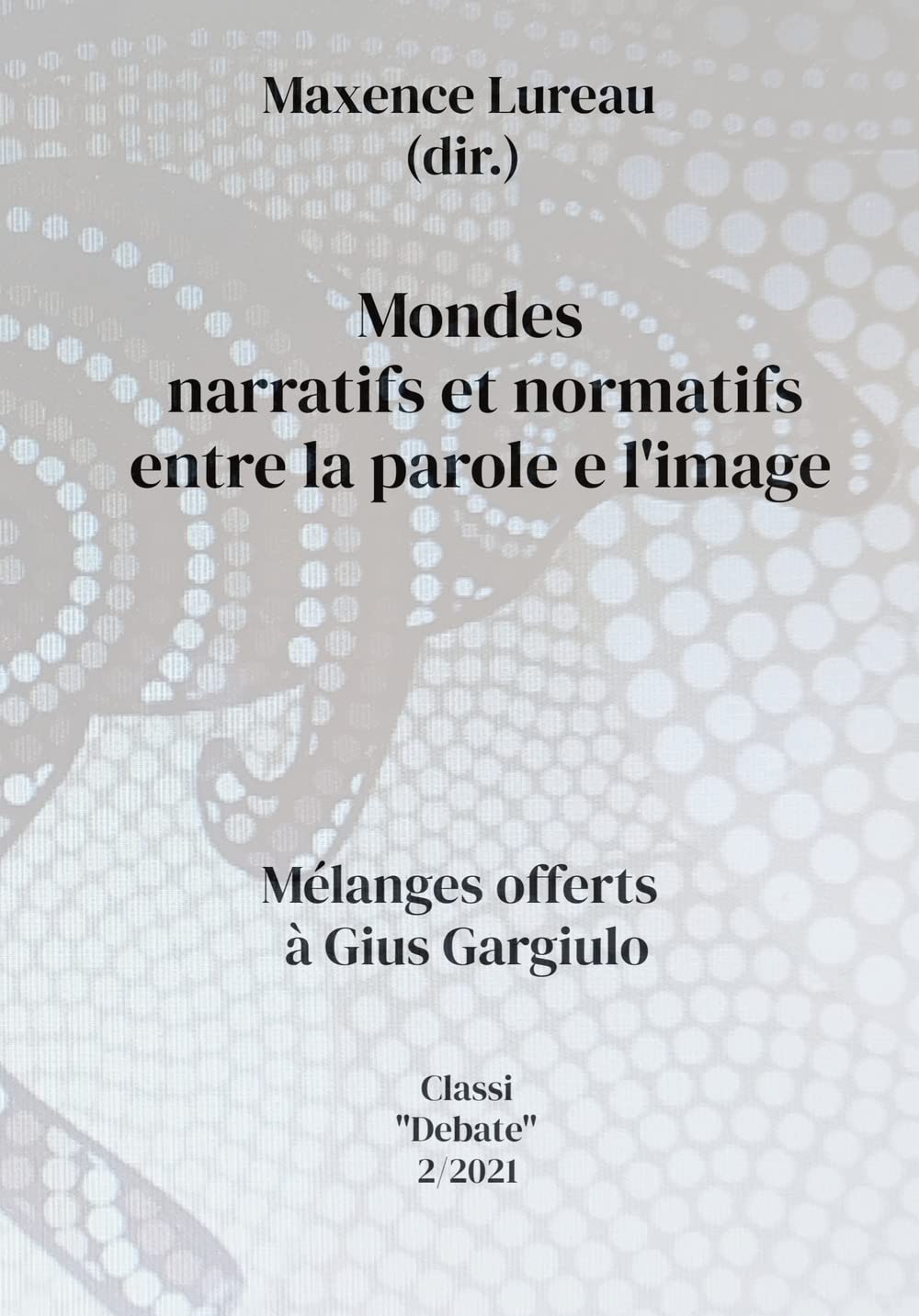 Mondes narratifs et normatifs entre la parole et l'image. Melanges offerts à Gius Gargiulo book