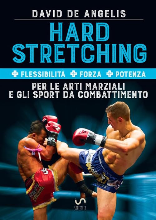 Hard Stretching + Flessibilità + Forza + Potenza Per le Arti Marziali e gli Sport da Combattimento book