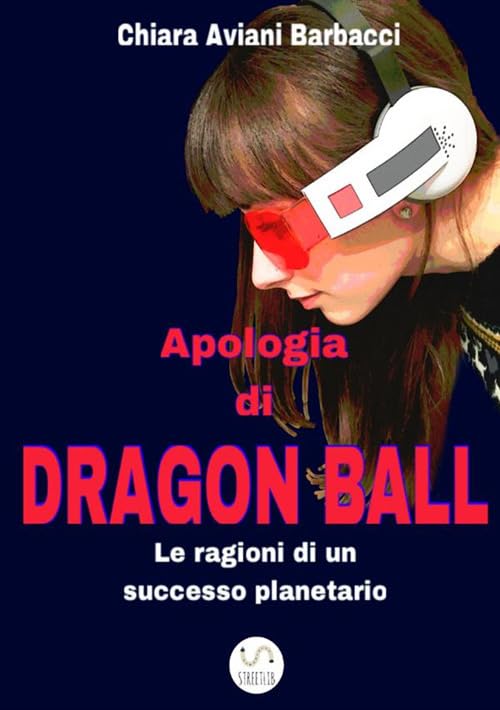Apologia di Dragon Ball. Le ragioni di un successo planetario Film, Art & Culture