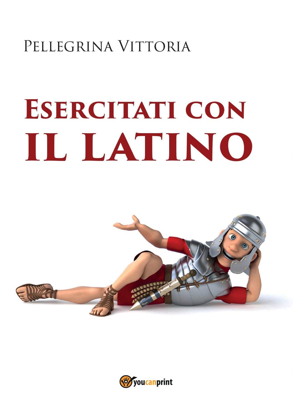 Esercitati con il latino (Youcanprint Self-Publishing) Foreign Languages ​​& Dictionaries