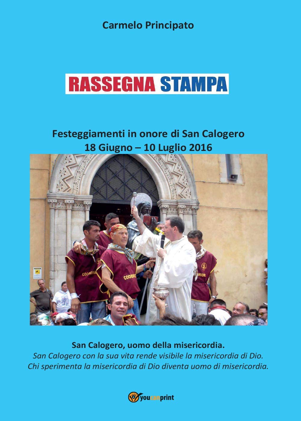 Rassegna stampa. Festeggiamenti in onore di San Calogero (18 giugno-10 luglio 2016) (Youcanprint Self-Publishing) Social Sciences