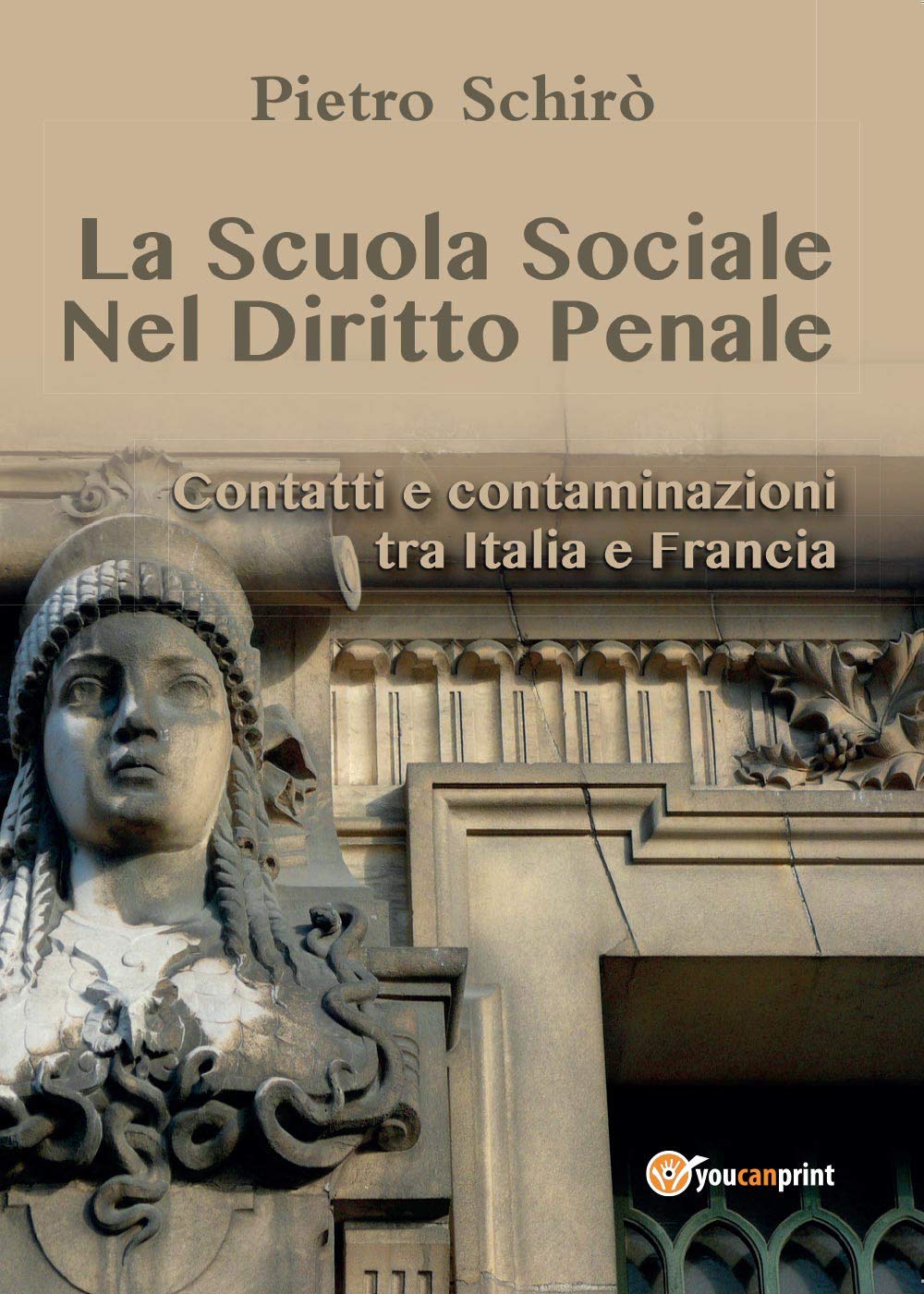 La scuola sociale nel diritto penale. Contatti e contaminazioni tra Italia e Francia (Youcanprint Self-Publishing) Law