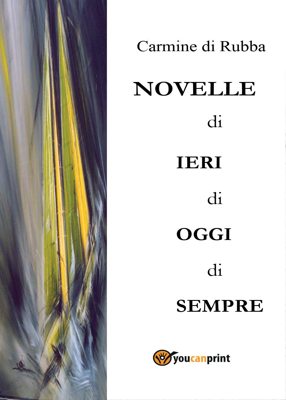 Novelle di ieri, di oggi, di sempre (Youcanprint Self-Publishing) Contemporary literature