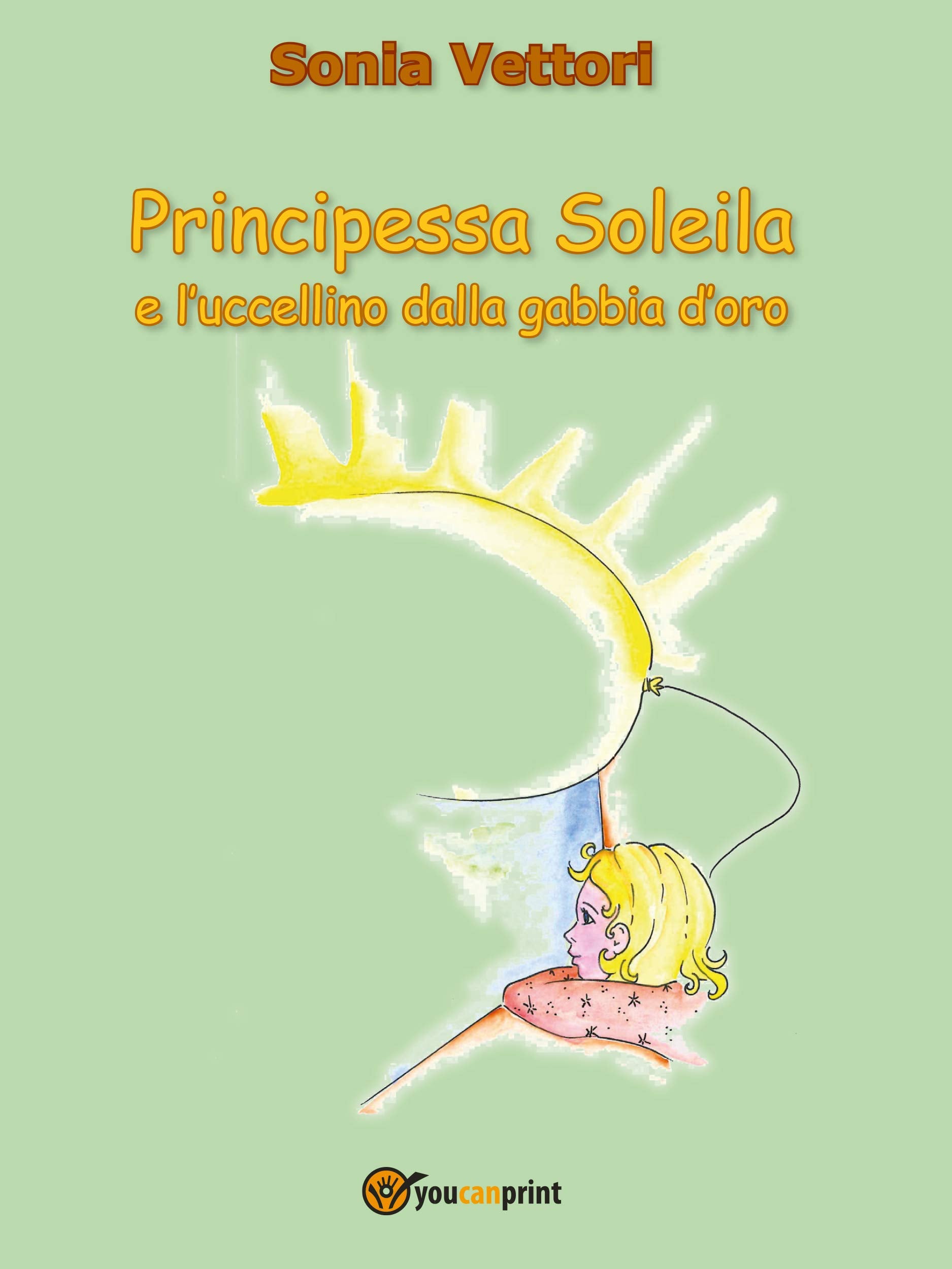 Principessa Soleila e l'uccellino dalla gabbia d'oro (Youcanprint Self-Publishing) Fairy Tales & Legends