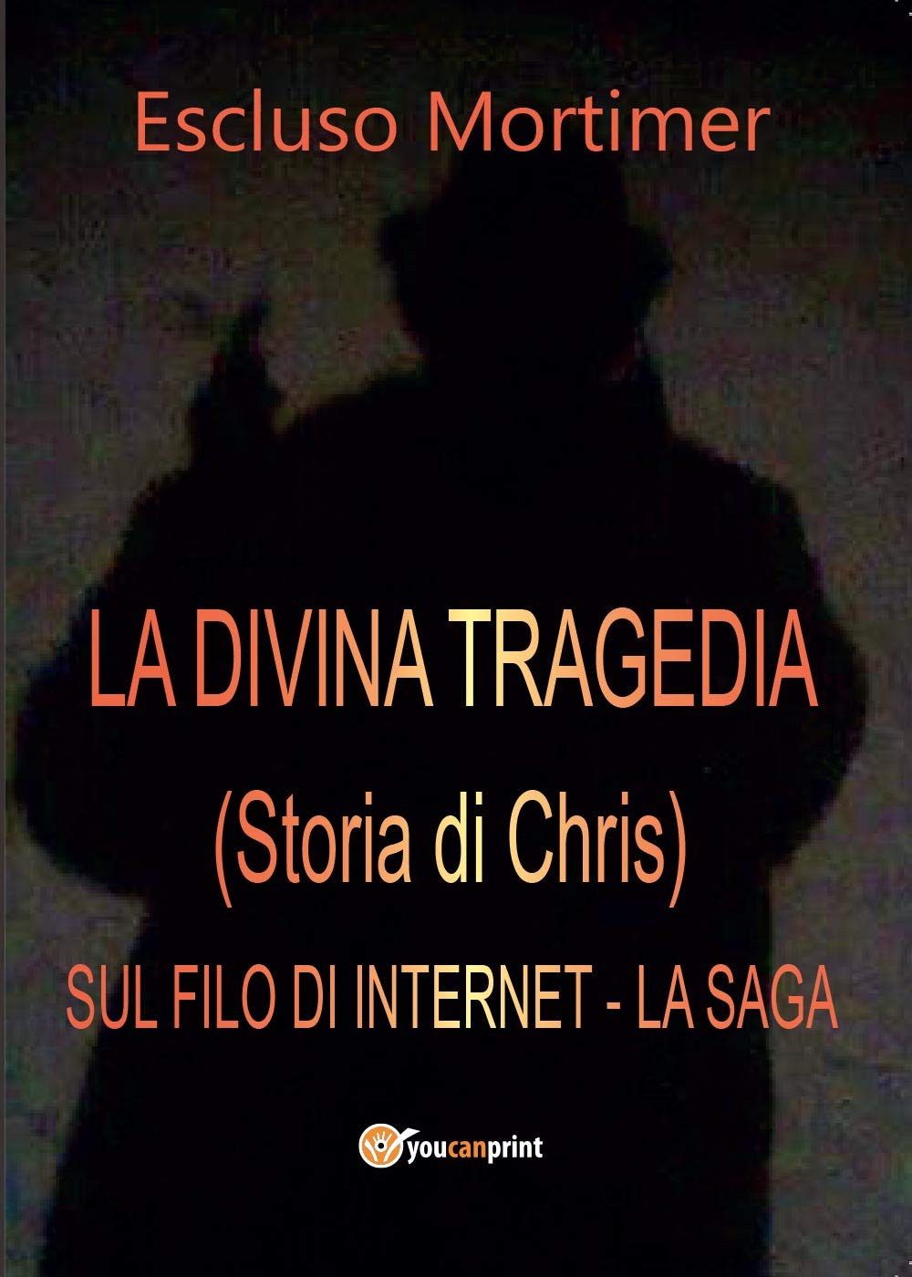 La divina tragedia(Storia di Chris). Sul filo di internet (Youcanprint Self-Publishing) Contemporary literature