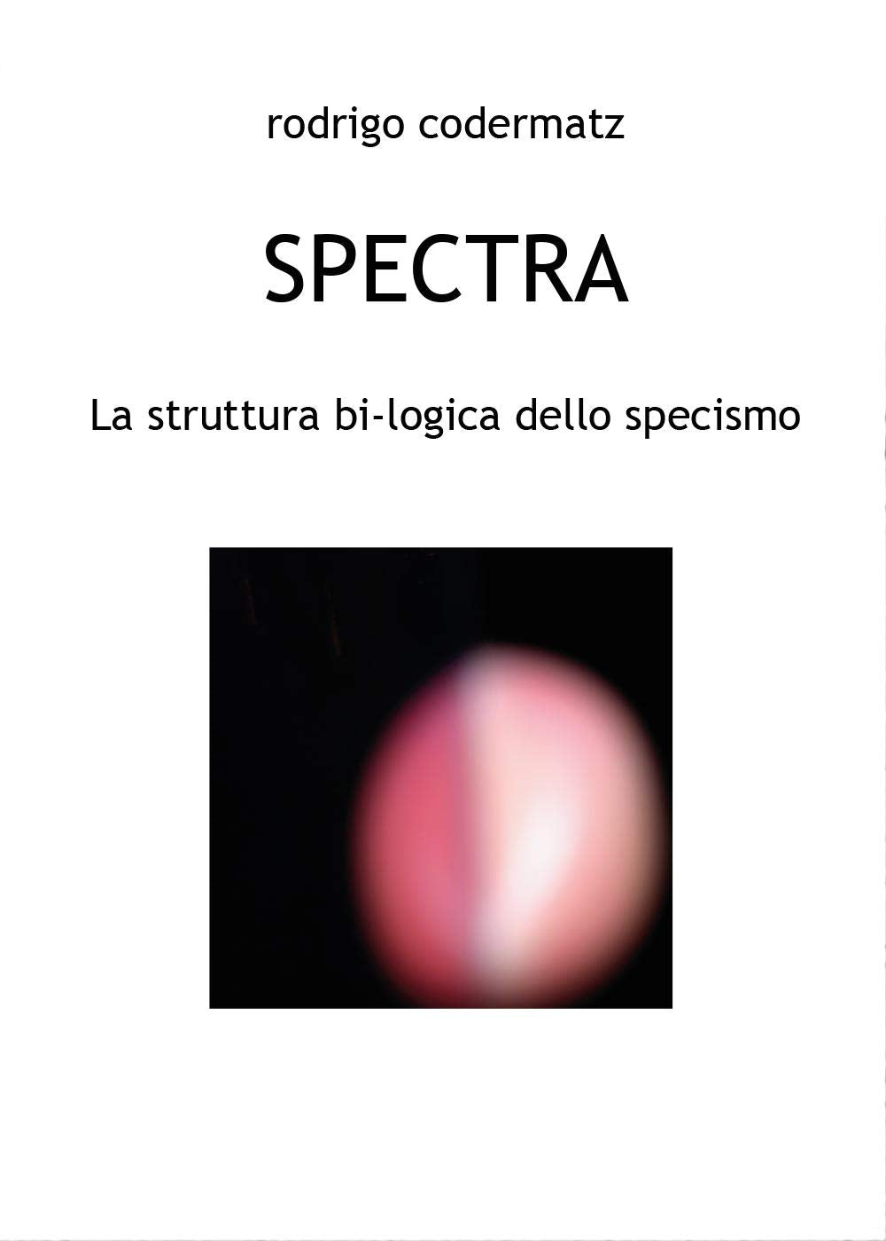 Spectra. La struttura bi-logica dello specismo (Youcanprint Self-Publishing) Philosophy
