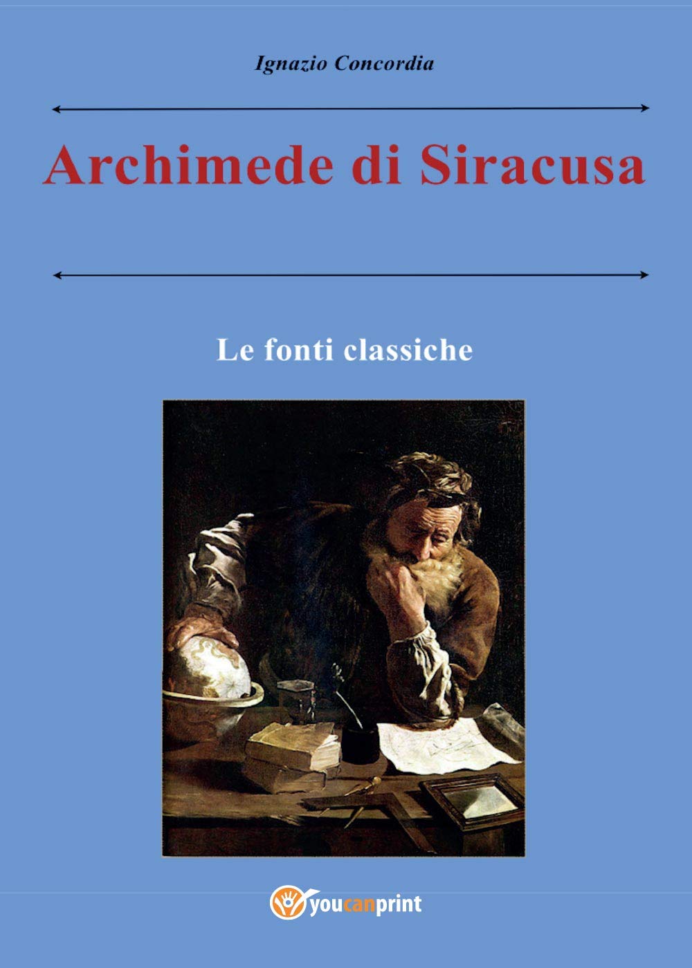 Archimede di Siracusa. Le fonti classiche (Youcanprint Self-Publishing) Philosophy