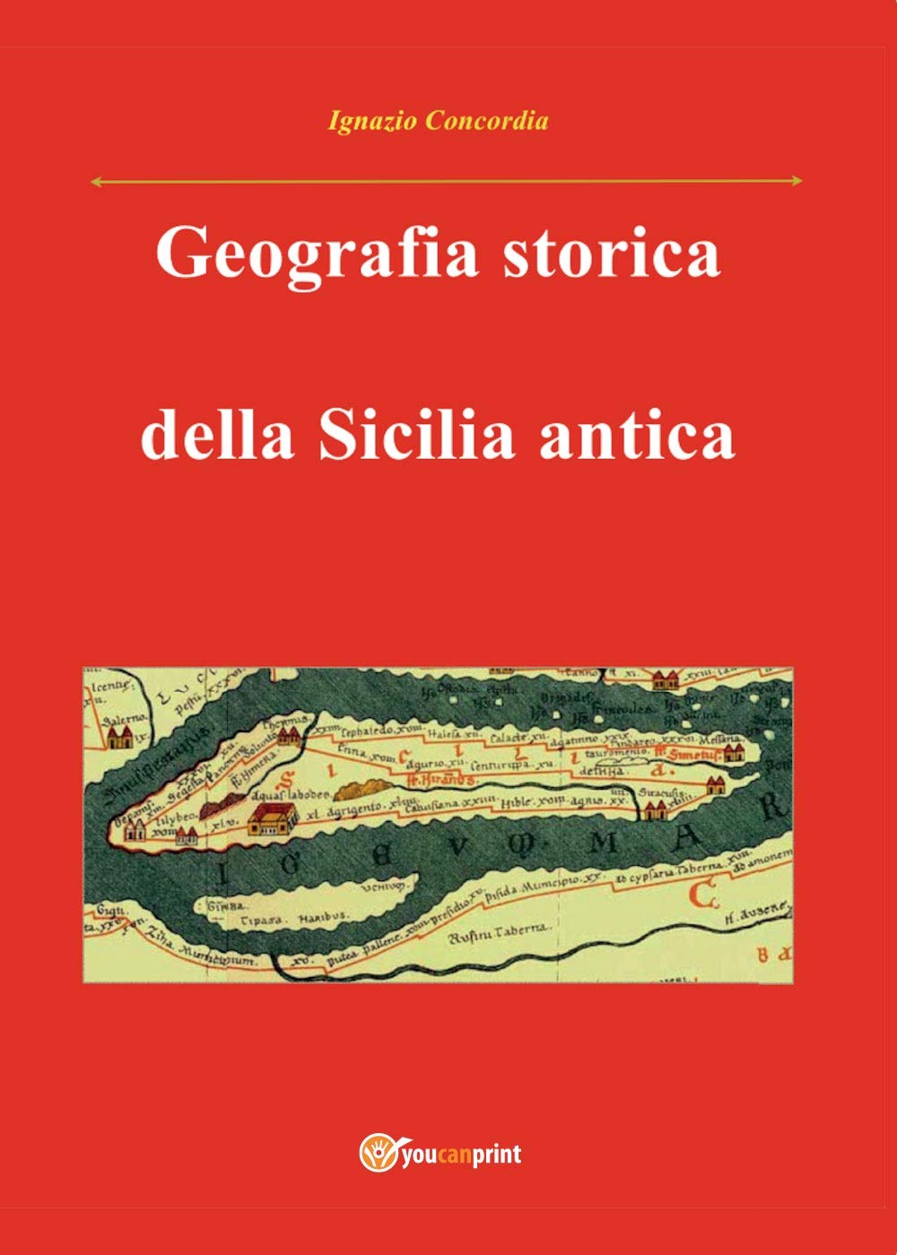 Geografia storica della Sicilia antica. Da Tucidide a Stefano Bizantino (Youcanprint Self-Publishing) Politics & History
