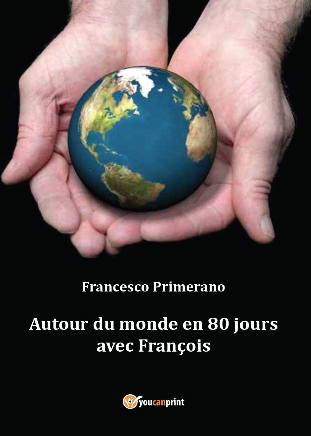 Autour du monde en 80 jours avec François (Youcanprint Self-Publishing) Religion & Esotericism