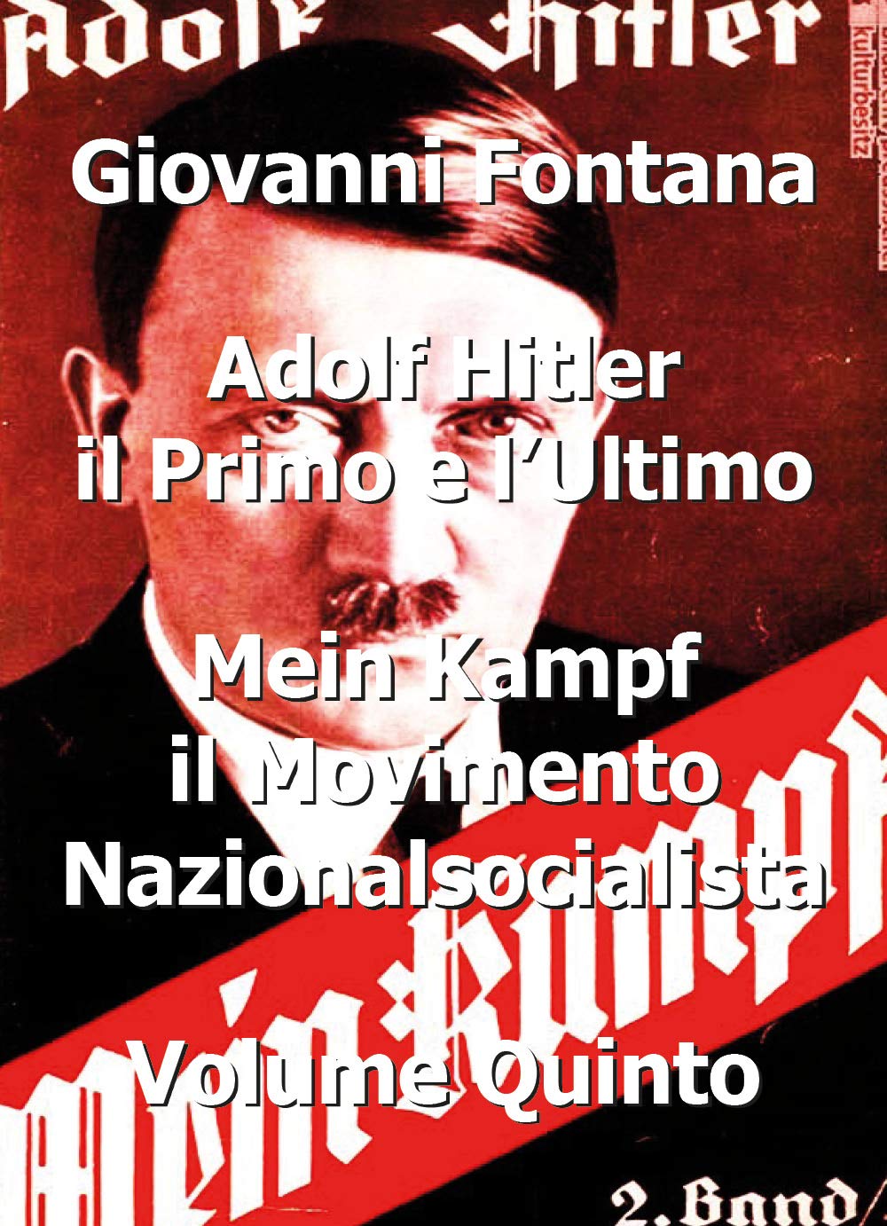 Adolf Hitler il primo e l'ultimo. Mein Kampf. Il movimento nazionalsocialista (Vol. 5) (Youcanprint Self-Publishing) Social Sciences