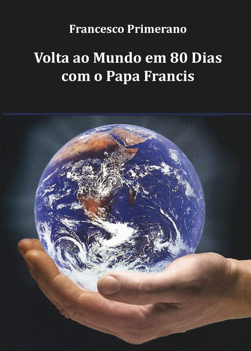 Volta ao Mundo em 80 Dias com o Papa Francis (Youcanprint Self-Publishing) Religion & Esotericism
