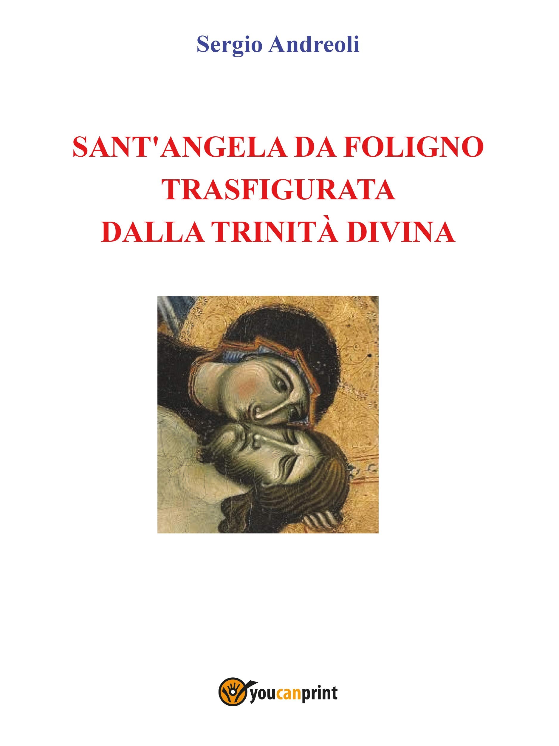 Sant'Angela da Foligno trasfigurata dalla Trinità Divina (Youcanprint Self-Publishing) Religion & Esotericism