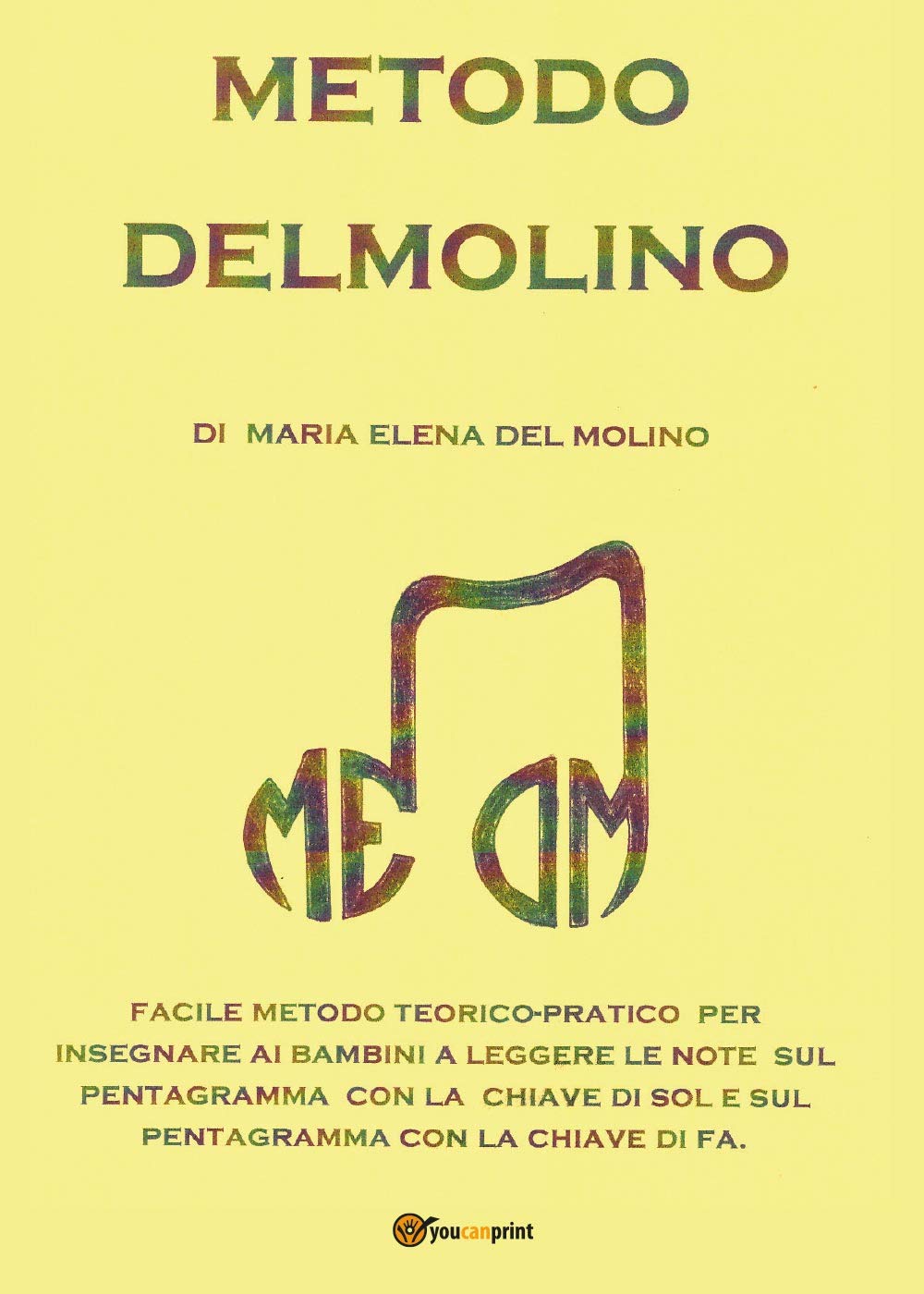 Metodo Delmolino. Facile metodo per insegnare ai bambini a leggere le note sui pentagrammi con le chiavi di sol e di fa (Youcanprint Self-Publishing) Arts & Music