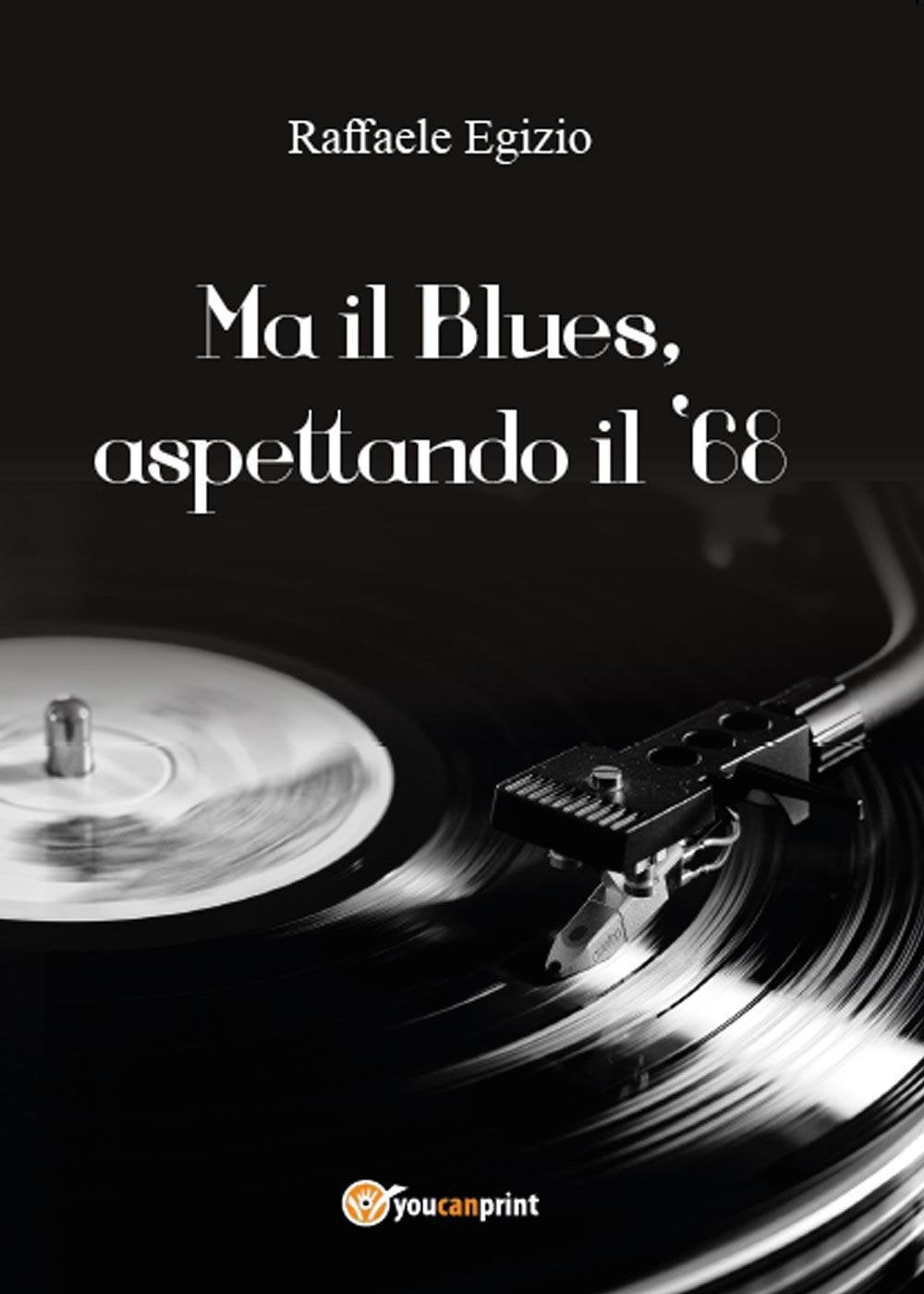Ma il blues, aspettando il '68 (Youcanprint Self-Publishing) Contemporary literature