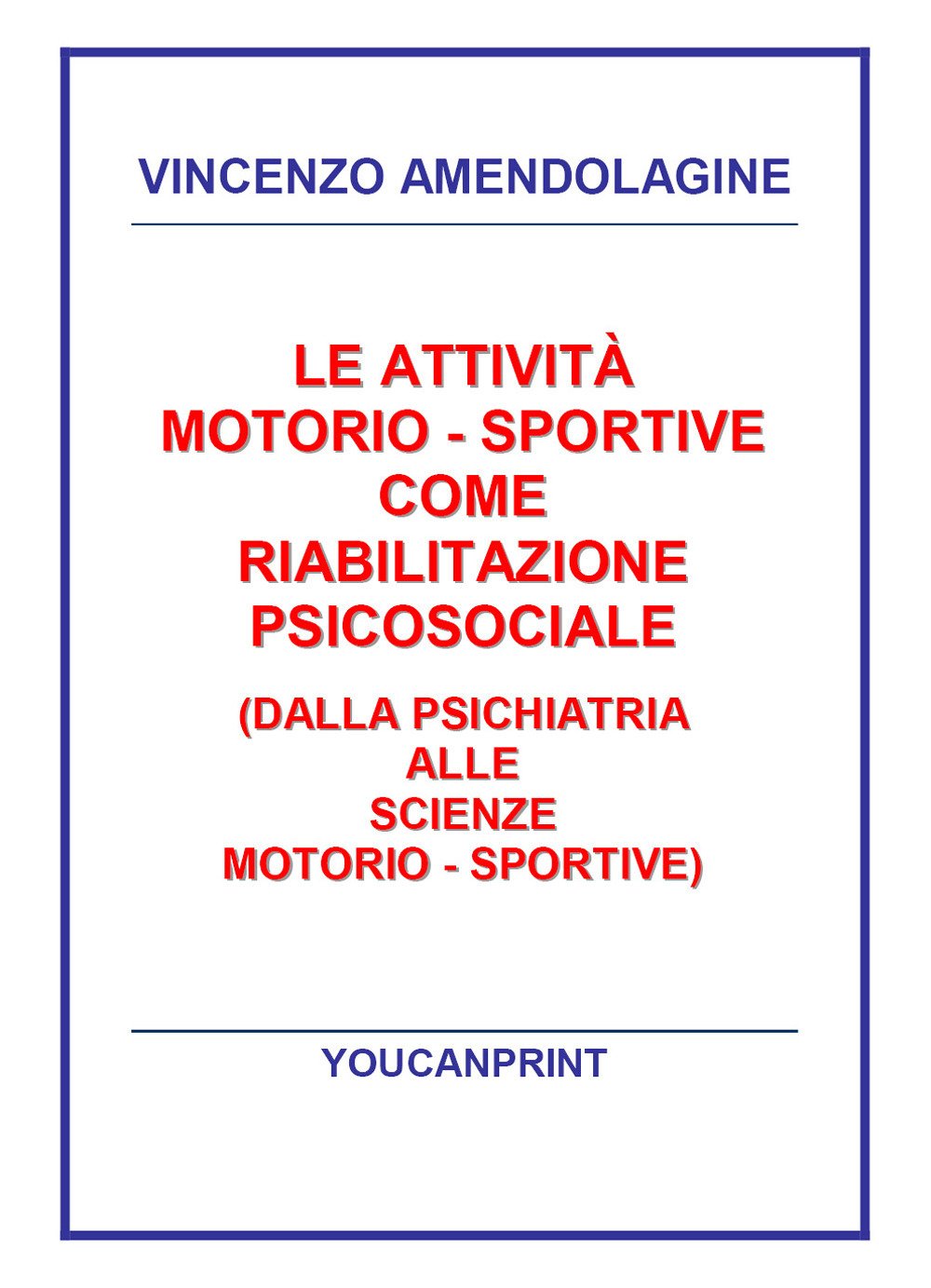 Le attività motorio-sportive come riabilitazione psicosociale (dalla psichiatria alle scienze motorio-sportive) (Youcanprint Self-Publishing) Psychology