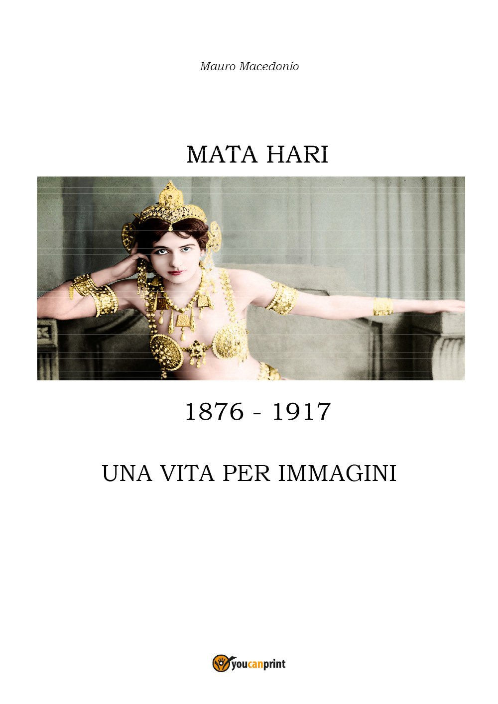 Mata Hari, una vita per immagini (Youcanprint Self-Publishing) Memories