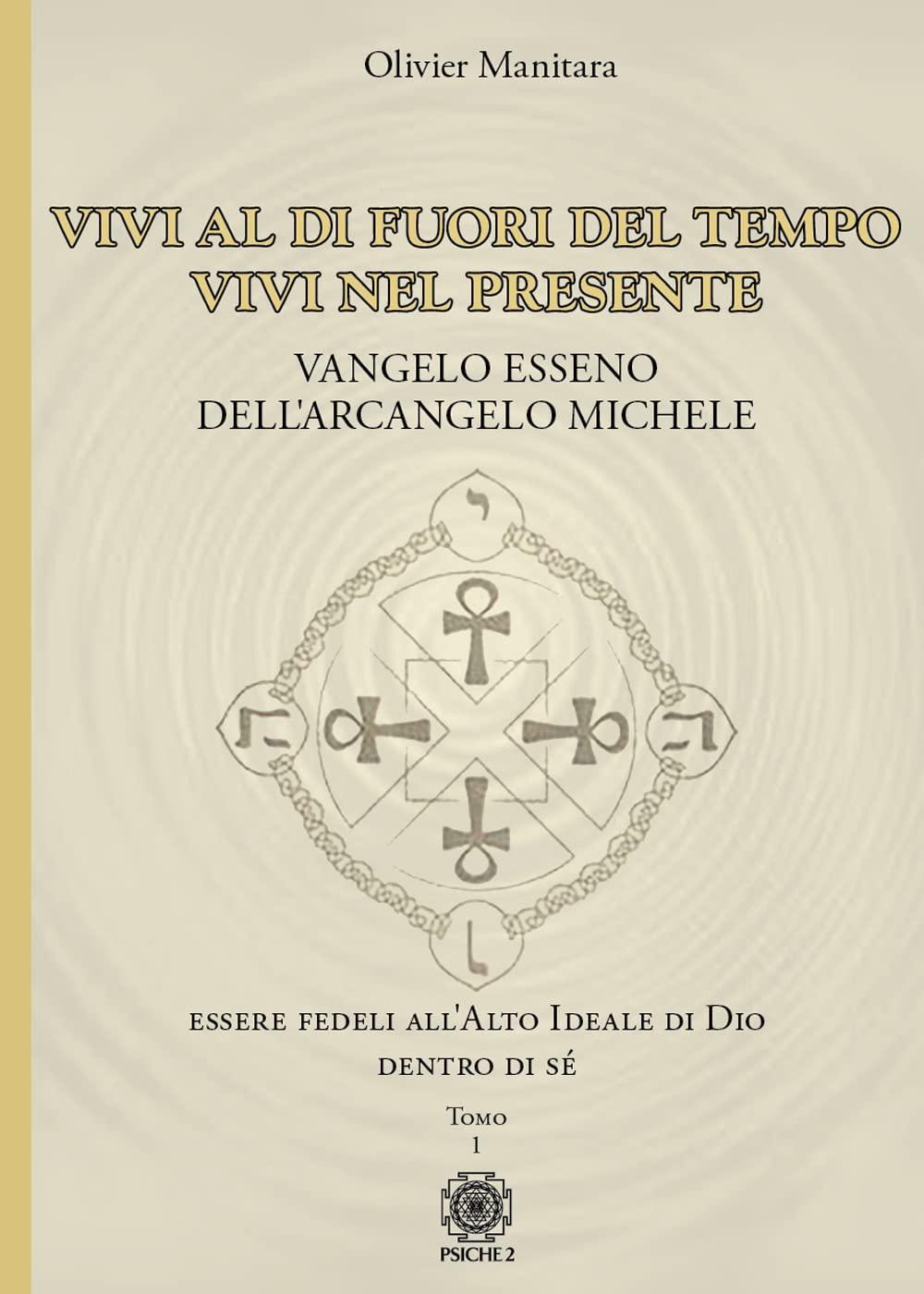 Vangelo esseno dell'arcangelo Michele. Vivi al di fuori del tempo, vivi nel presente. (Vol. 1) book