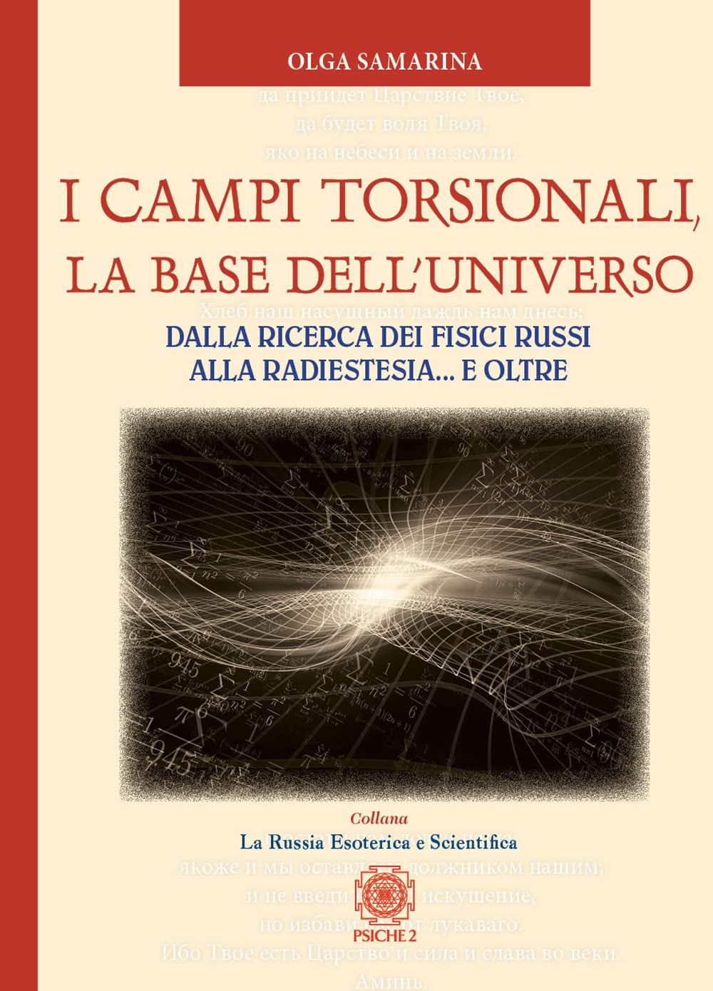 I campi torsionali, la base dell'Universo. Dalla ricerca dei fisici russi alla radioestesia... e oltre Religion & Esotericism