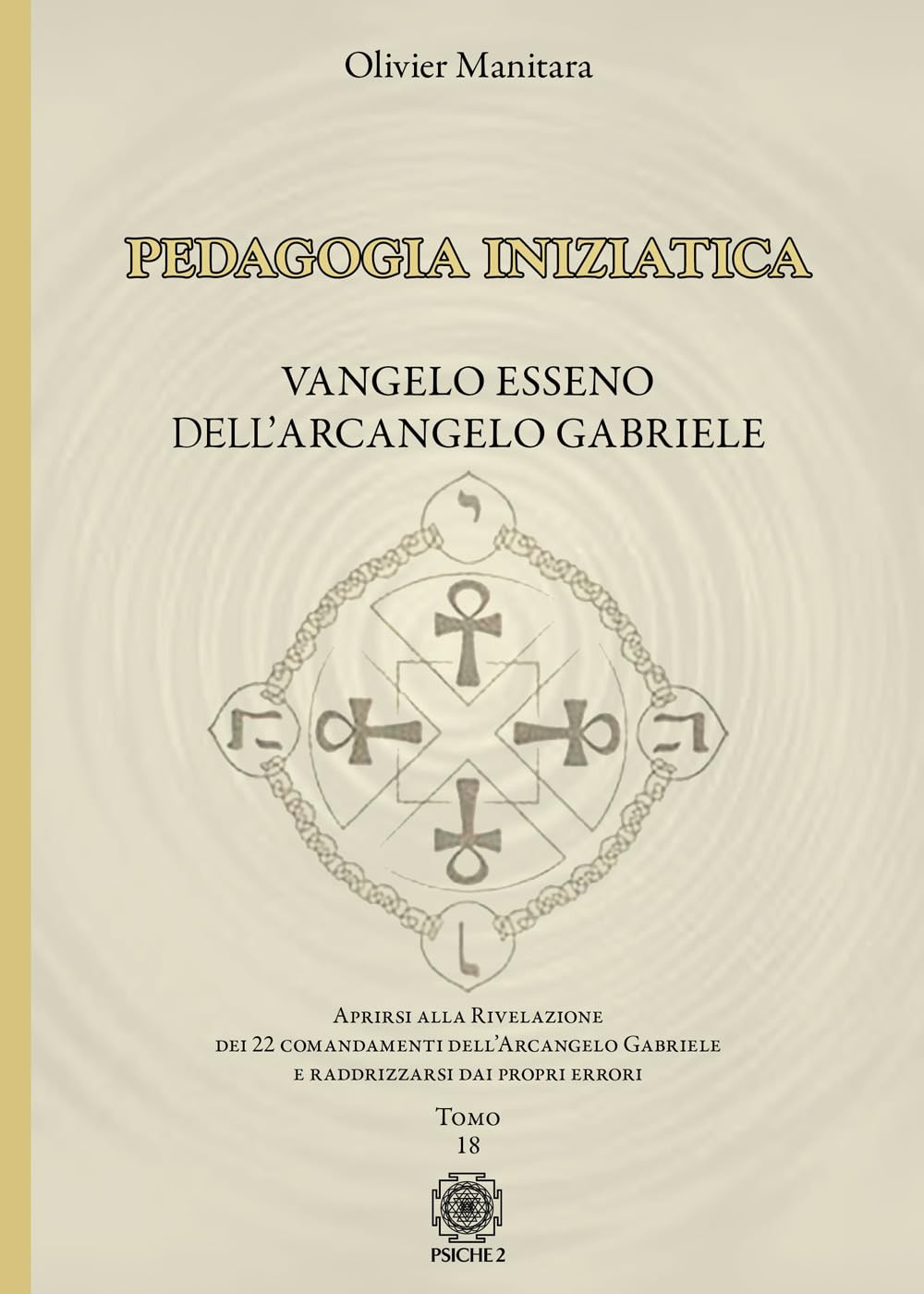 Pedagogia iniziatica. Aprirsi alla Rivelazione dei 22 Comandamenti dell'Arcangelo Gabriele e raddrizzarsi dai propri errori (Vol. 18) Religion & Esotericism