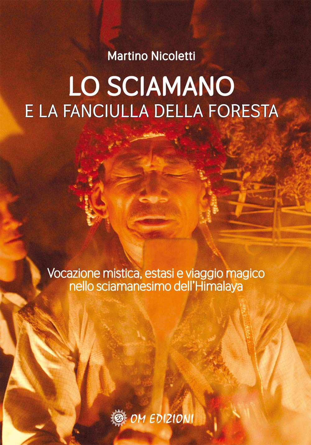 La sciamano e la fanciulla della foresta. Vocazione mistica, estasi e viaggio magico nello sciamanesimo dell’Himalaya book