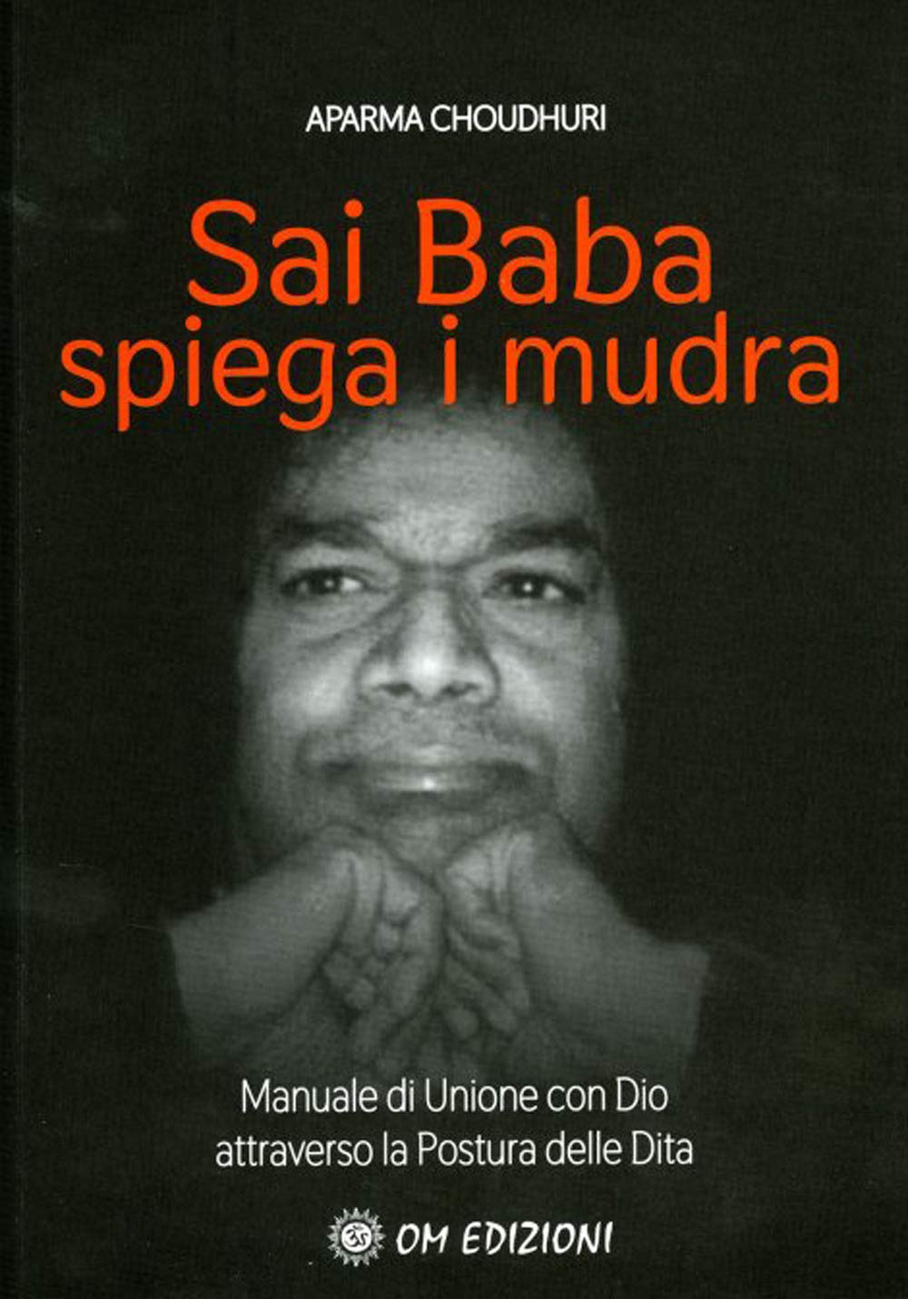 Sai Baba Spiega i Mudra. Manuale di unione con Dio attraverso la postura delle dita book