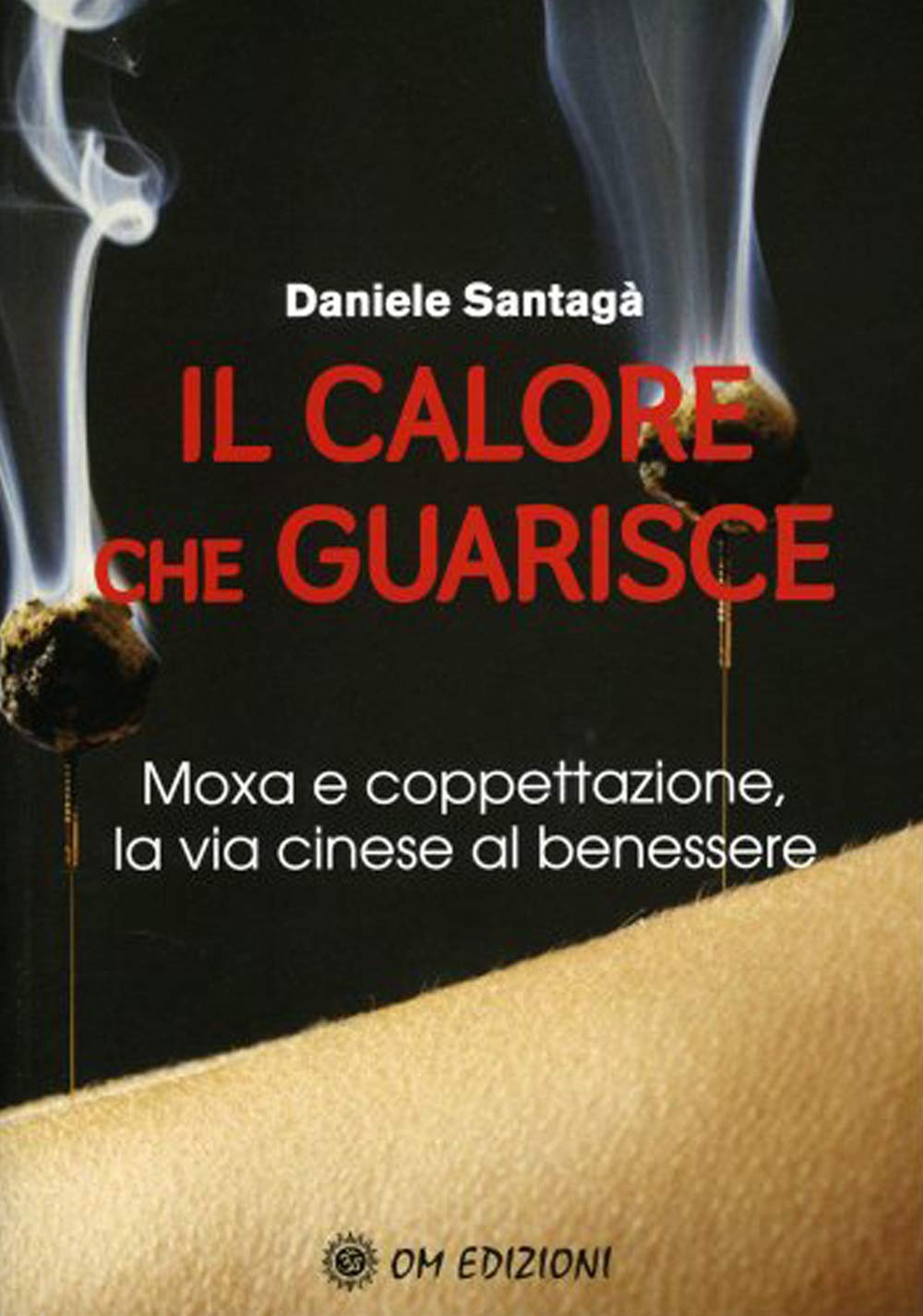 Il calore che guarisce. Moxa e coppettazione, la via cinese al benessere Health, Nutrition & Fitness