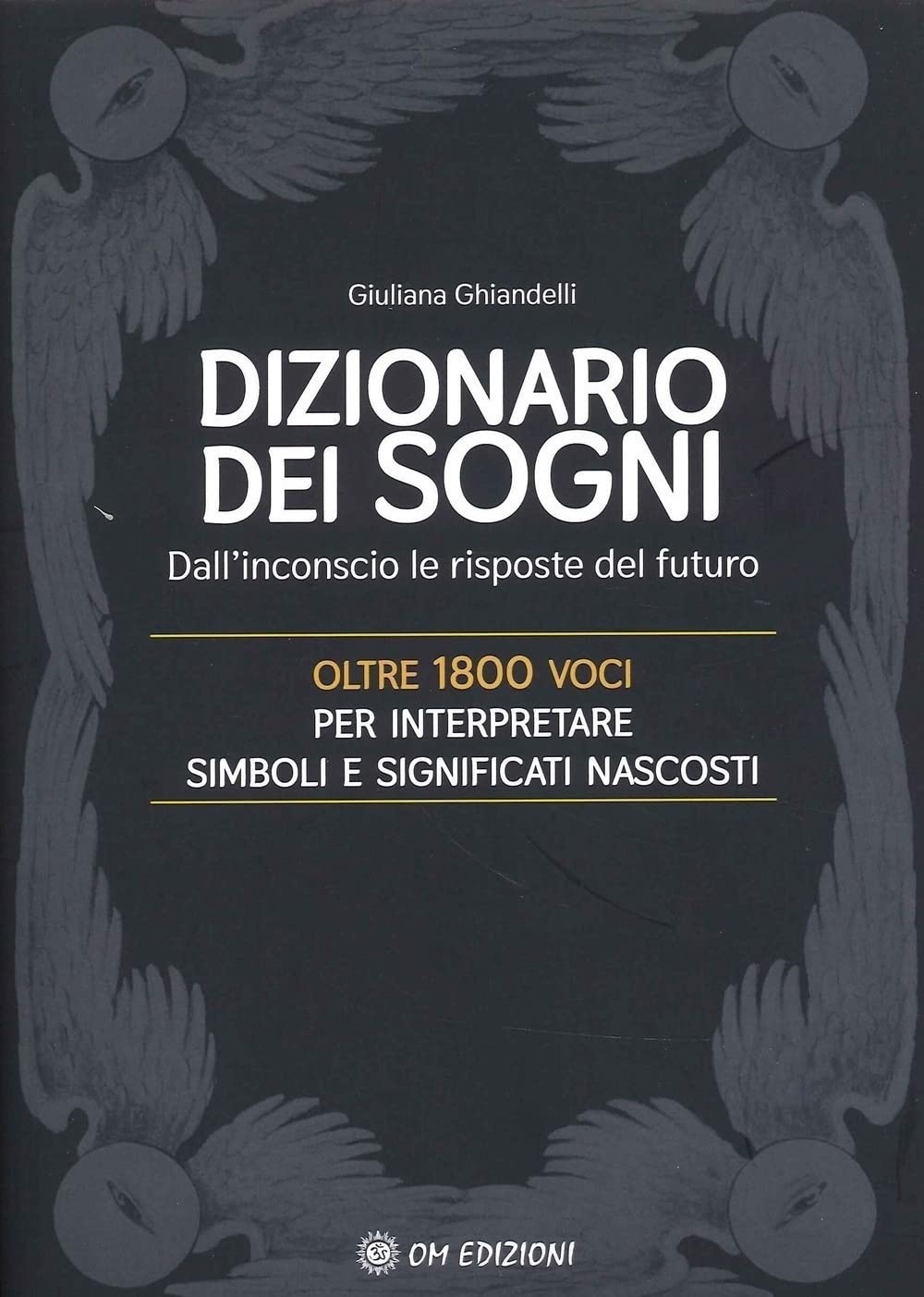 Il dizionario dei sogni. Dall'inconscio le risposte del futuro. Oltre 1800 voci per interpretare simboli e significati nascosti Foreign Languages ​​& Dictionaries