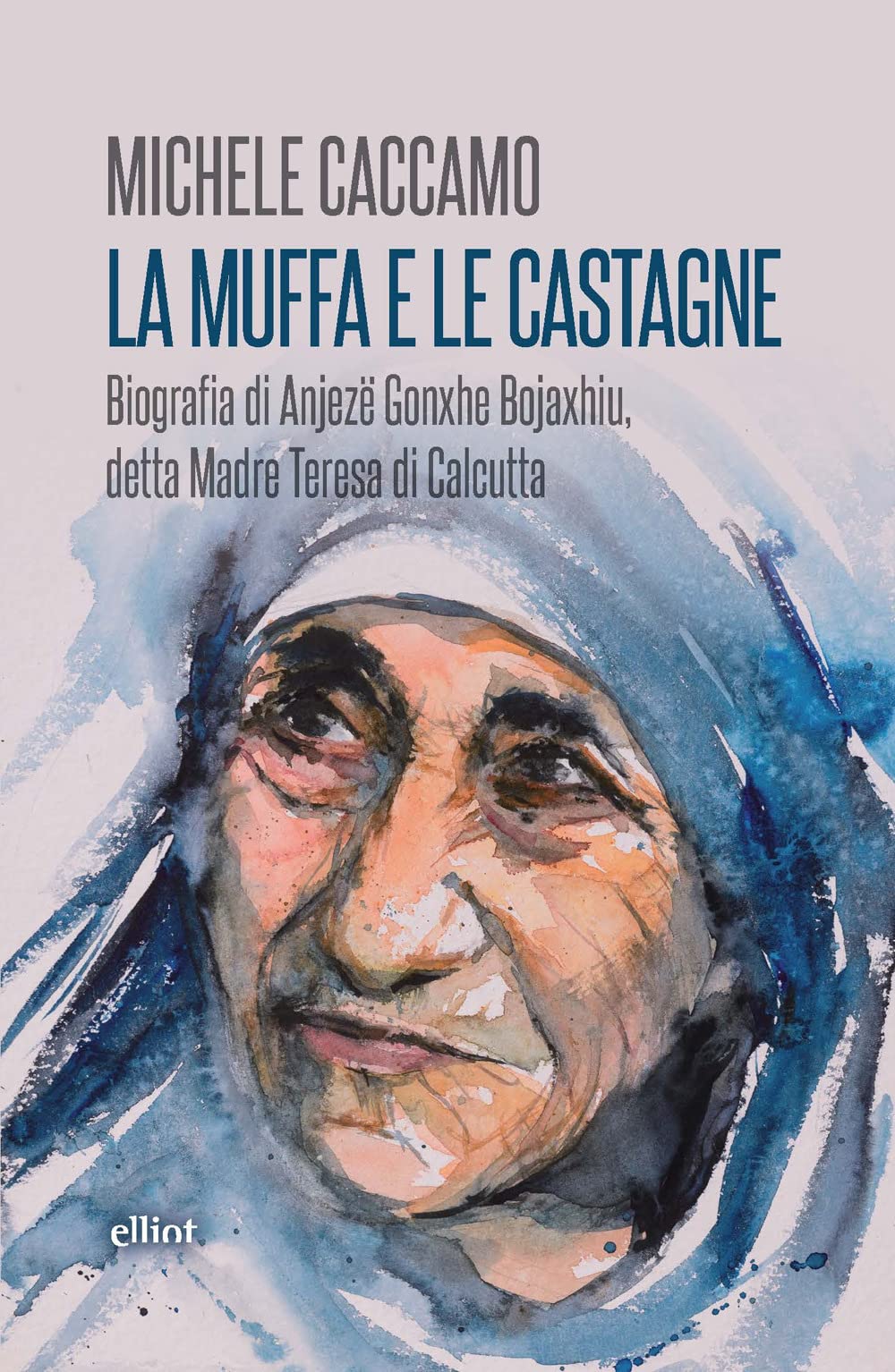 La muffa e le castagne. Biografia di Anjezë Gonxhe Bojaxhiu, detta Madre Teresa di Calcutta (Fuori collana) Politics & History