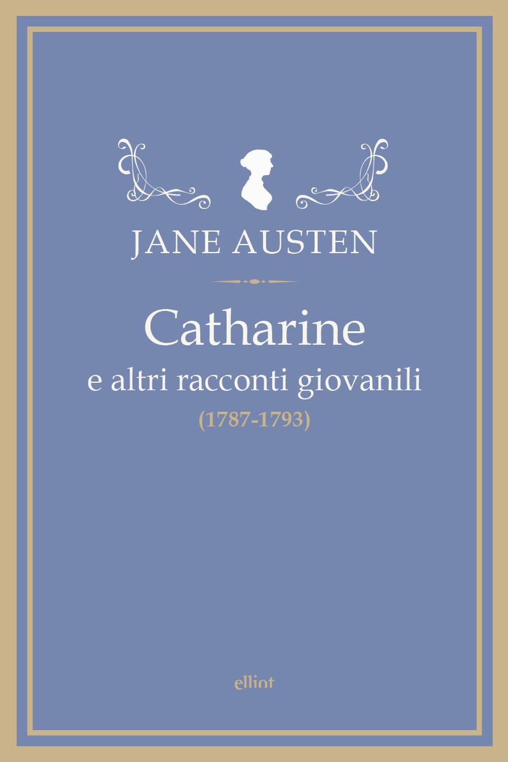 Catharine e altri racconti giovanili (1787-1793) (Fuori collana) Essays & Short Stories
