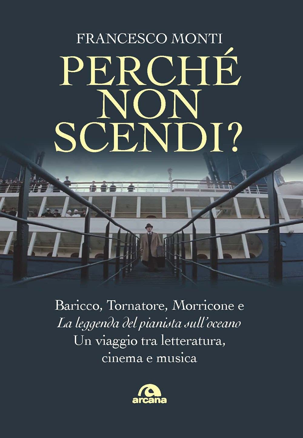 Perché non scendi? Baricco, Tornatore, Morricone e «La leggenda del pianista sull’oceano». Un viaggio tra letteratura, cinema e musica book