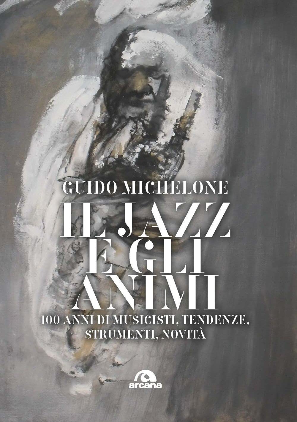 Il jazz e gli animi. 100 anni di musicisti, tendenze, strumenti, novità book