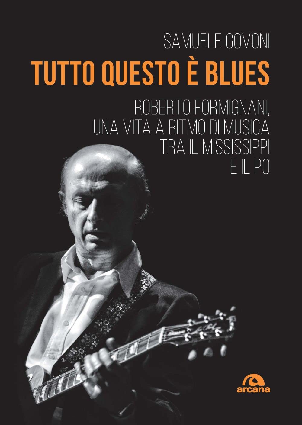 Tutto questo è blues. Roberto Formignani, una vita a ritmo di musica tra il Mississippi e il Po book