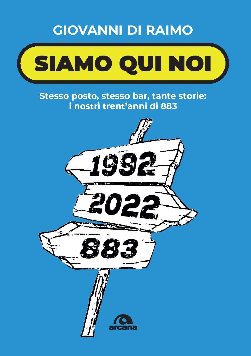 Siamo qui noi. Stesso posto, stesso bar, tante storie: i nostri trent'anni di 883 book