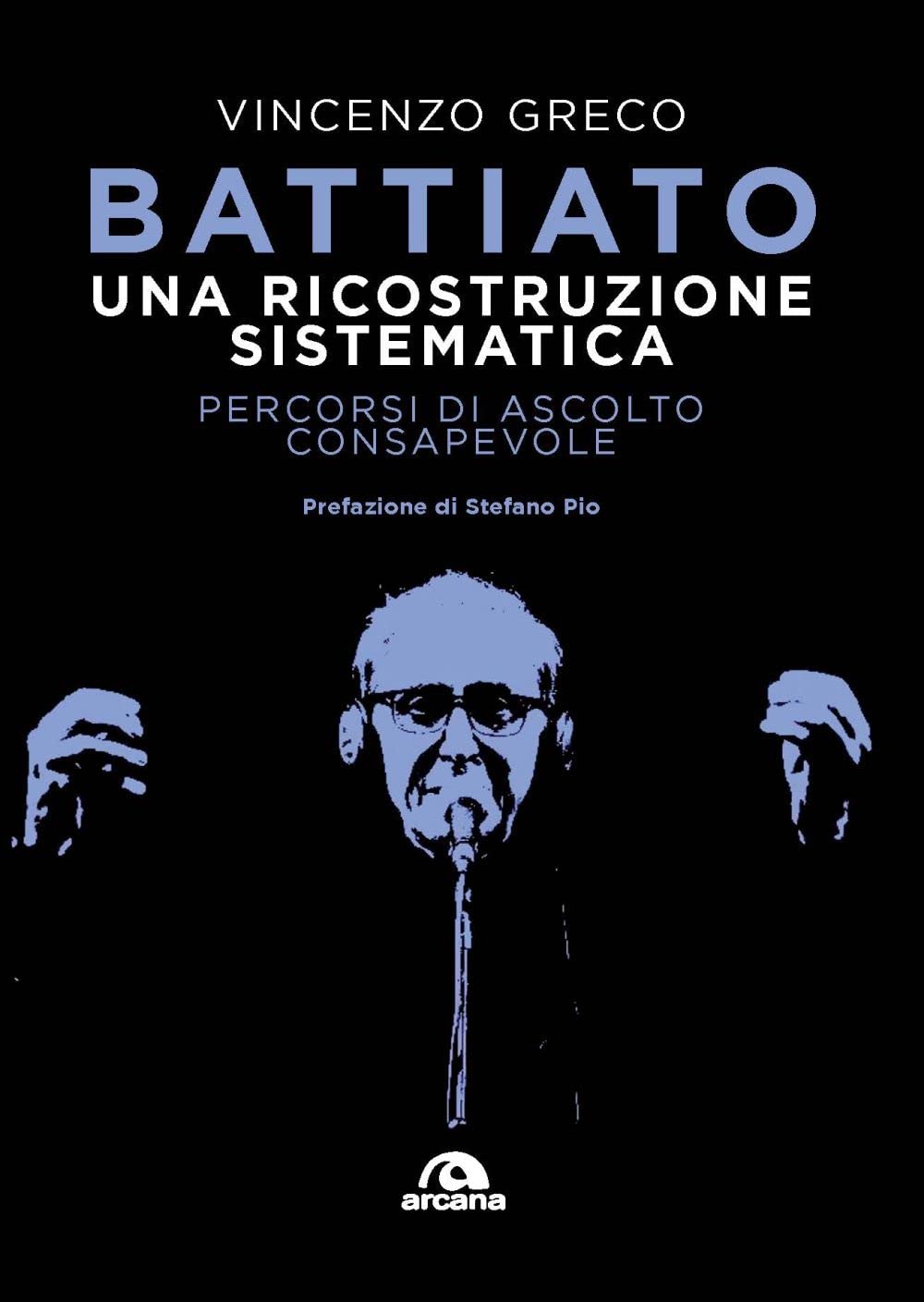Battiato. Una ricostruzione sistematica. Percorsi di ascolto consapevole Arts & Music