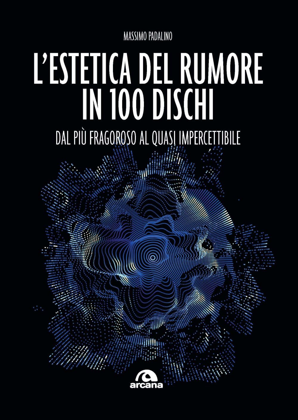 L'estetica del rumore in 100 dischi. Dal più fragoroso al quasi impercettibile book